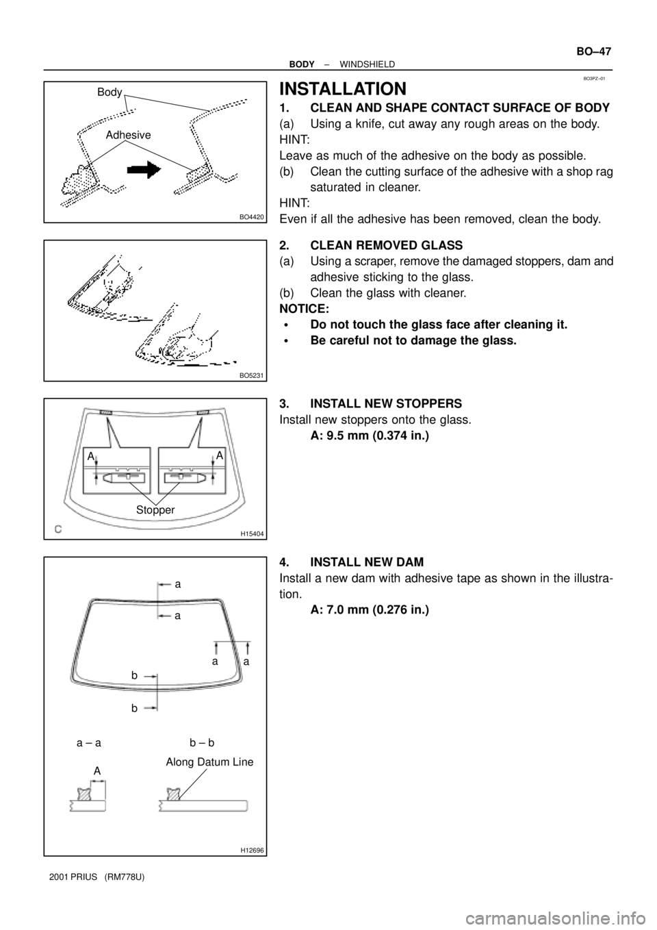 TOYOTA PRIUS 2001 Service Repair Manual BO3PZ±01
BO4420
Body
Adhesive
BO5231
H15404
Stopper AA
H12696
a
a
a
a
b
b
a ± a b ± b
Along Datum Line
A
± BODYWINDSHIELD
BO±47
2001 PRIUS (RM778U)
INSTALLATION
1. CLEAN AND SHAPE CONTACT SURFA TOYOTA PRIUS 2001 Service Repair Manual BO3PZ±01
BO4420
Body
Adhesive
BO5231
H15404
Stopper AA
H12696
a
a
a
a
b
b
a ± a b ± b
Along Datum Line
A
± BODYWINDSHIELD
BO±47
2001 PRIUS (RM778U)
INSTALLATION
1. CLEAN AND SHAPE CONTACT SURFA