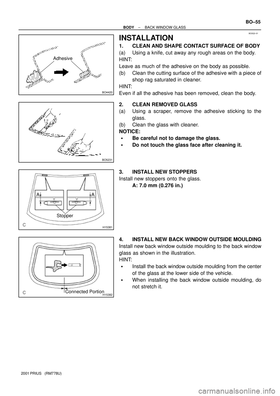 TOYOTA PRIUS 2001 Service Repair Manual BO3Q2±01
BO4420
Adhesive
BO5231
H15381
Stopper AA
H15382Connected Portion
± BODYBACK WINDOW GLASS
BO±55
2001 PRIUS (RM778U)
INSTALLATION
1. CLEAN AND SHAPE CONTACT SURFACE OF BODY
(a) Using a kni TOYOTA PRIUS 2001 Service Repair Manual BO3Q2±01
BO4420
Adhesive
BO5231
H15381
Stopper AA
H15382Connected Portion
± BODYBACK WINDOW GLASS
BO±55
2001 PRIUS (RM778U)
INSTALLATION
1. CLEAN AND SHAPE CONTACT SURFACE OF BODY
(a) Using a kni