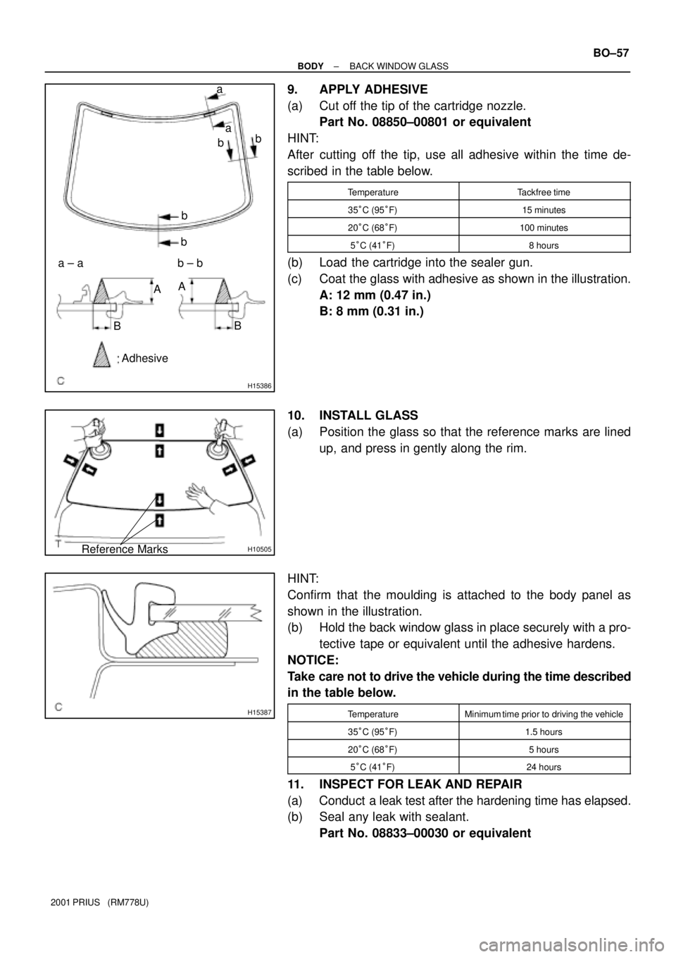 TOYOTA PRIUS 2001 Service Repair Manual H15386
a
a
b
b
b
b
a ± a b ± b
AA
BB
Adhesive
H10505Reference Marks
H15387
± BODYBACK WINDOW GLASS
BO±57
2001 PRIUS (RM778U)
9. APPLY ADHESIVE
(a) Cut off the tip of the cartridge nozzle.
Part N TOYOTA PRIUS 2001 Service Repair Manual H15386
a
a
b
b
b
b
a ± a b ± b
AA
BB
Adhesive
H10505Reference Marks
H15387
± BODYBACK WINDOW GLASS
BO±57
2001 PRIUS (RM778U)
9. APPLY ADHESIVE
(a) Cut off the tip of the cartridge nozzle.
Part N