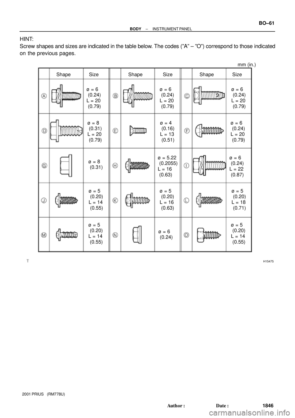 TOYOTA PRIUS 2001 Service Repair Manual H15475
mm (in.)
Size Shape SizeShape SizeShape
ù = 6
(0.24)
L = 20
(0.79)
ù = 8
(0.31)
L = 20
(0.79)ù = 4
(0.16)
L = 13
(0.51)
ù = 5
(0.20)
L = 14
(0.55)ù = 6
(0.24)
L = 22
(0.87) TOYOTA PRIUS 2001 Service Repair Manual H15475
mm (in.)
Size Shape SizeShape SizeShape
ù = 6
(0.24)
L = 20
(0.79)
ù = 8
(0.31)
L = 20
(0.79)ù = 4
(0.16)
L = 13
(0.51)
ù = 5
(0.20)
L = 14
(0.55)ù = 6
(0.24)
L = 22
(0.87)