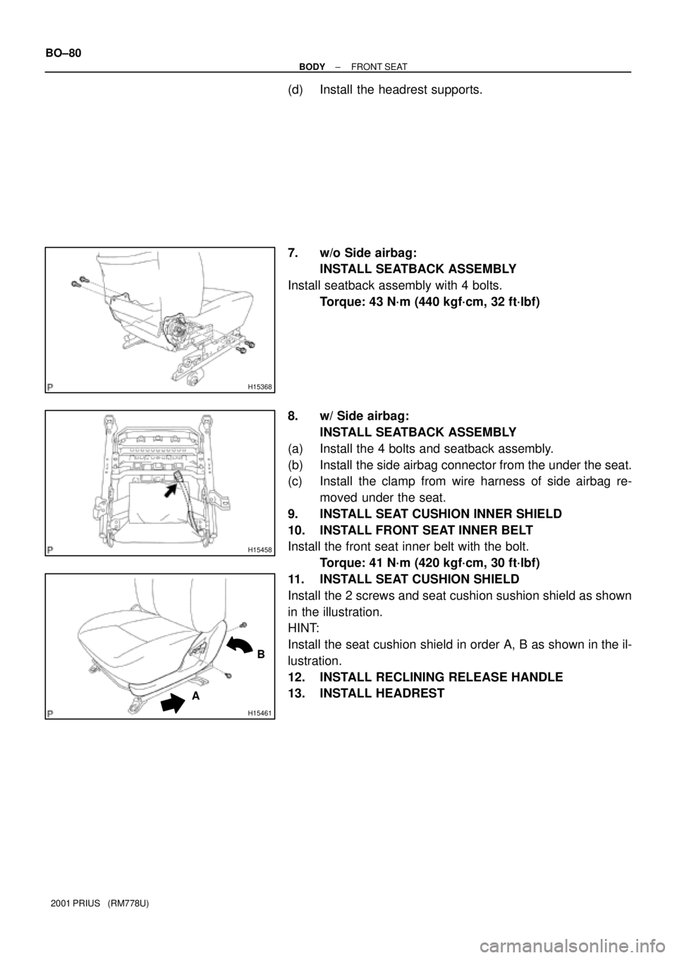 TOYOTA PRIUS 2001  Service Repair Manual H15368
H15458
H15461
AB
BO±80
± BODYFRONT SEAT
2001 PRIUS   (RM778U)
(d) Install the headrest supports.
7. w/o Side airbag:
INSTALL SEATBACK ASSEMBLY
Install seatback assembly with 4 bolts.
Torque: 