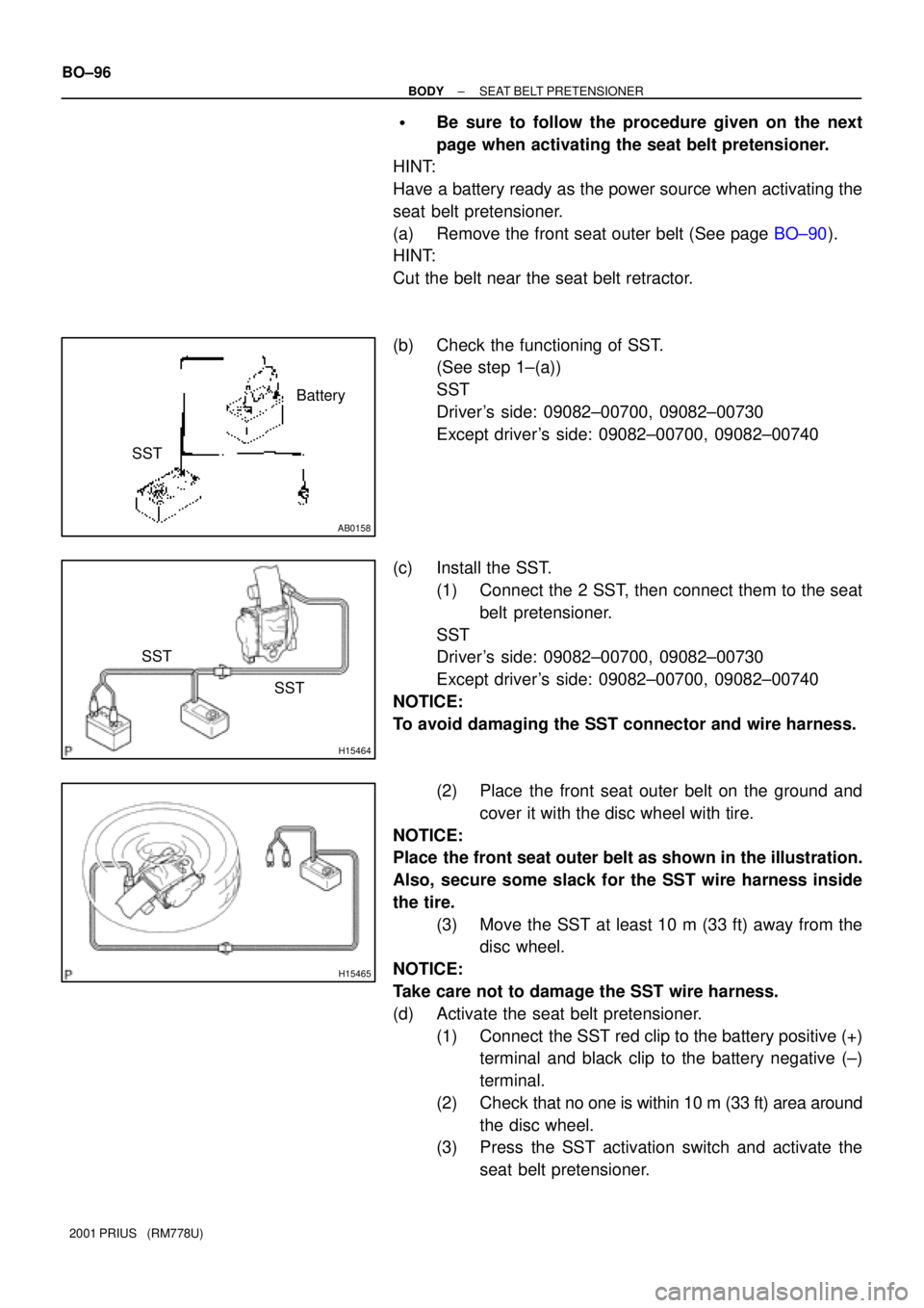TOYOTA PRIUS 2001  Service Repair Manual AB0158
SSTBattery
H15464
SST
SST
H15465
BO±96
± BODYSEAT BELT PRETENSIONER
2001 PRIUS   (RM778U)
Be sure to follow the procedure given on the next
page when activating the seat belt pretensioner.
H