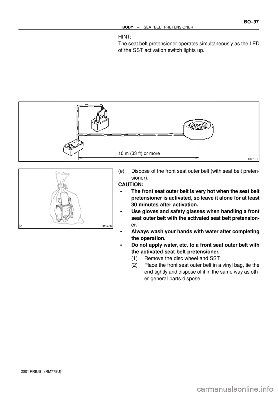 TOYOTA PRIUS 2001  Service Repair Manual R05181
10 m (33 ft) or more
H15466
± BODYSEAT BELT PRETENSIONER
BO±97
2001 PRIUS   (RM778U)
HINT:
The seat belt pretensioner operates simultaneously as the LED
of the SST activation switch lights up