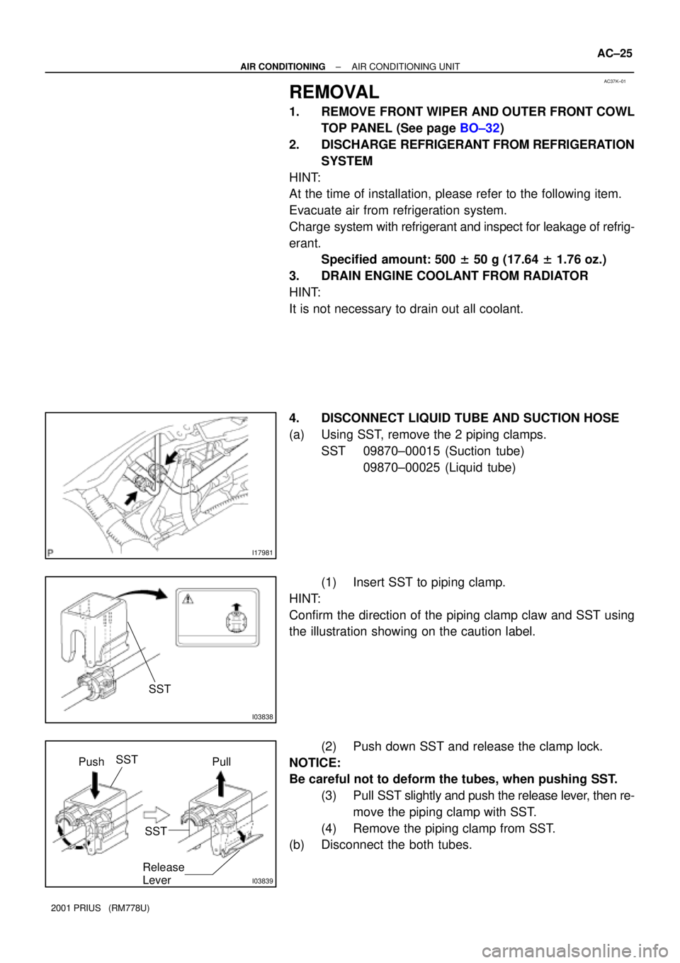 TOYOTA PRIUS 2001  Service Repair Manual AC37K±01
I17981
I03838
SST
I03839
SST
Push
SSTPull
Release
Lever
± AIR CONDITIONINGAIR CONDITIONING UNIT
AC±25
2001 PRIUS   (RM778U)
REMOVAL
1. REMOVE FRONT WIPER AND OUTER FRONT COWL
TOP PANEL (Se