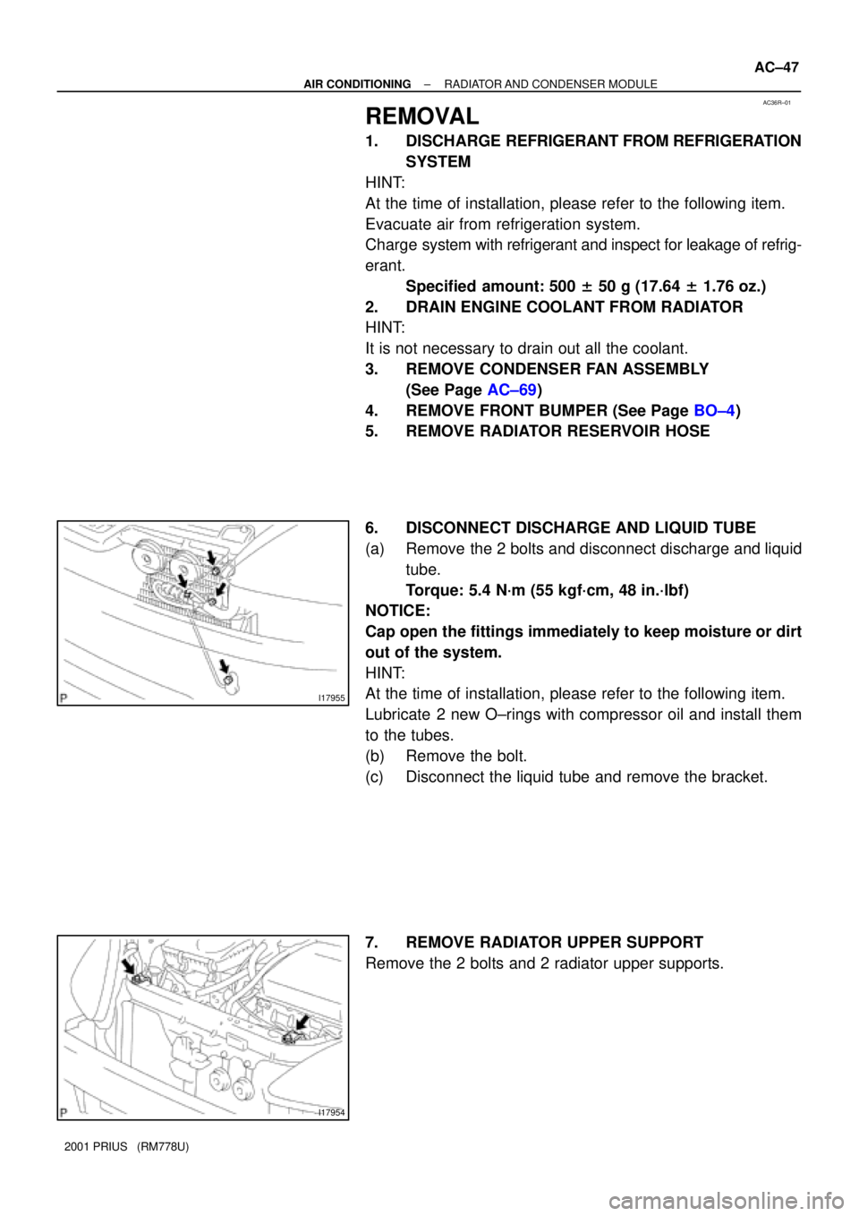 TOYOTA PRIUS 2001  Service Repair Manual AC36R±01
I17955
I17954
± AIR CONDITIONINGRADIATOR AND CONDENSER MODULE
AC±47
2001 PRIUS   (RM778U)
REMOVAL
1. DISCHARGE REFRIGERANT FROM REFRIGERATION
SYSTEM
HINT:
At the time of installation, plea