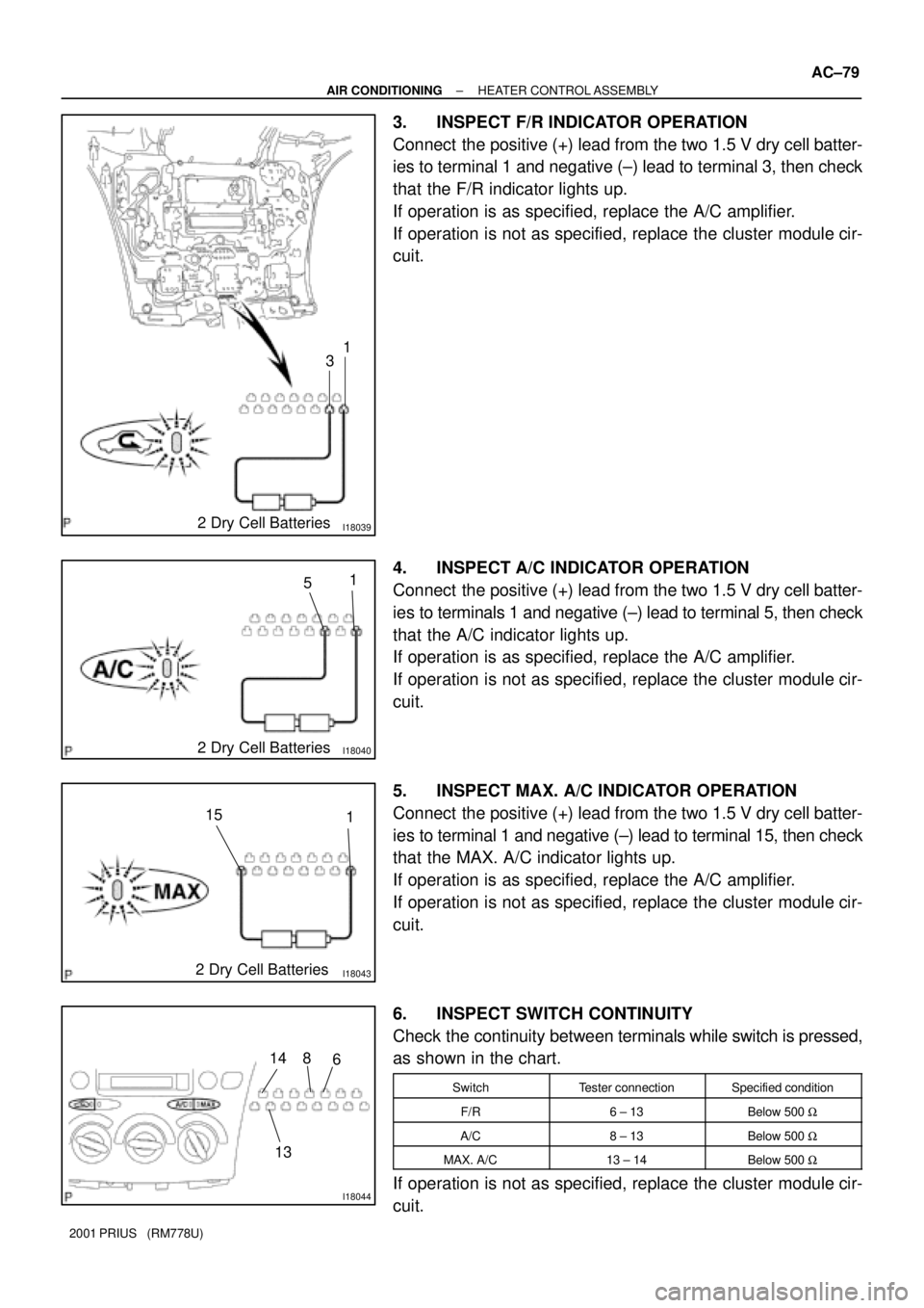 TOYOTA PRIUS 2001 Service Repair Manual I18039
1
3
2 Dry Cell Batteries
I18040
1
5
2 Dry Cell Batteries
I18043
1 15
2 Dry Cell Batteries
I18044
6 8 14
13
± AIR CONDITIONINGHEATER CONTROL ASSEMBLY
AC±79
2001 PRIUS (RM778U)
3. INSPECT F/R TOYOTA PRIUS 2001 Service Repair Manual I18039
1
3
2 Dry Cell Batteries
I18040
1
5
2 Dry Cell Batteries
I18043
1 15
2 Dry Cell Batteries
I18044
6 8 14
13
± AIR CONDITIONINGHEATER CONTROL ASSEMBLY
AC±79
2001 PRIUS (RM778U)
3. INSPECT F/R