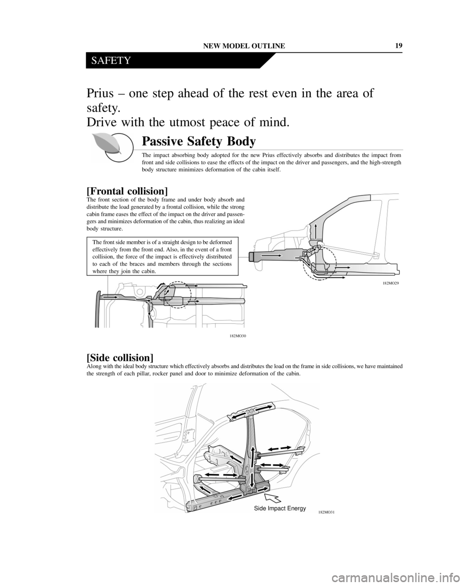 TOYOTA PRIUS 2001 Service Repair Manual NEW MODEL OUTLINE
SAFETY
182MO30182MO29
182MO31Side Impact Energy
19
Prius ± one step ahead of the rest even in the area of
safety.
Drive with the utmost peace of mind.
Passive Safety Body
The impact TOYOTA PRIUS 2001 Service Repair Manual NEW MODEL OUTLINE
SAFETY
182MO30182MO29
182MO31Side Impact Energy
19
Prius ± one step ahead of the rest even in the area of
safety.
Drive with the utmost peace of mind.
Passive Safety Body
The impact