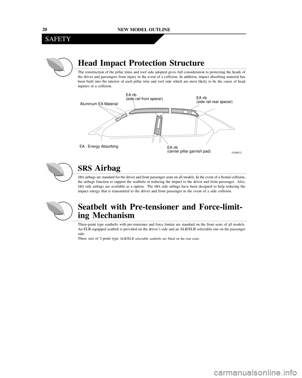 TOYOTA PRIUS 2001 Service Repair Manual NEW MODEL OUTLINE
SAFETY
182MO32
Aluminum EA Material
EA : Energy Absorbing
EA rib
(center pillar garnish pad) EA rib
(side rail front specer)EA rib
(side rail rear specer)
20
Head Impact Protection S TOYOTA PRIUS 2001 Service Repair Manual NEW MODEL OUTLINE
SAFETY
182MO32
Aluminum EA Material
EA : Energy Absorbing
EA rib
(center pillar garnish pad) EA rib
(side rail front specer)EA rib
(side rail rear specer)
20
Head Impact Protection S
