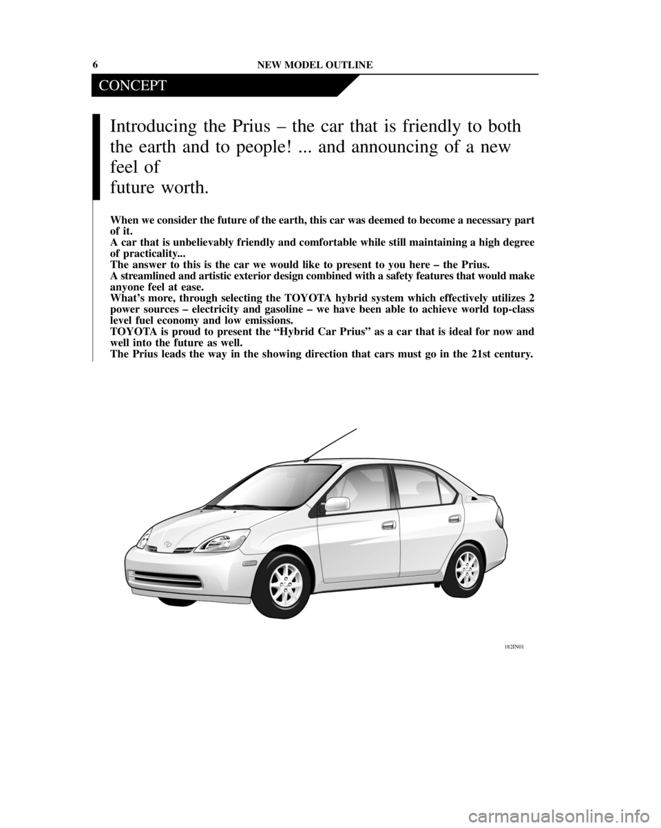 TOYOTA PRIUS 2001 Service Repair Manual CONCEPT
NEW MODEL OUTLINE 6
Introducing the Prius ± the car that is friendly to both
the earth and to people! ... and announcing of a new
feel of
future worth.
When we consider the future of the eart TOYOTA PRIUS 2001 Service Repair Manual CONCEPT
NEW MODEL OUTLINE 6
Introducing the Prius ± the car that is friendly to both
the earth and to people! ... and announcing of a new
feel of
future worth.
When we consider the future of the eart