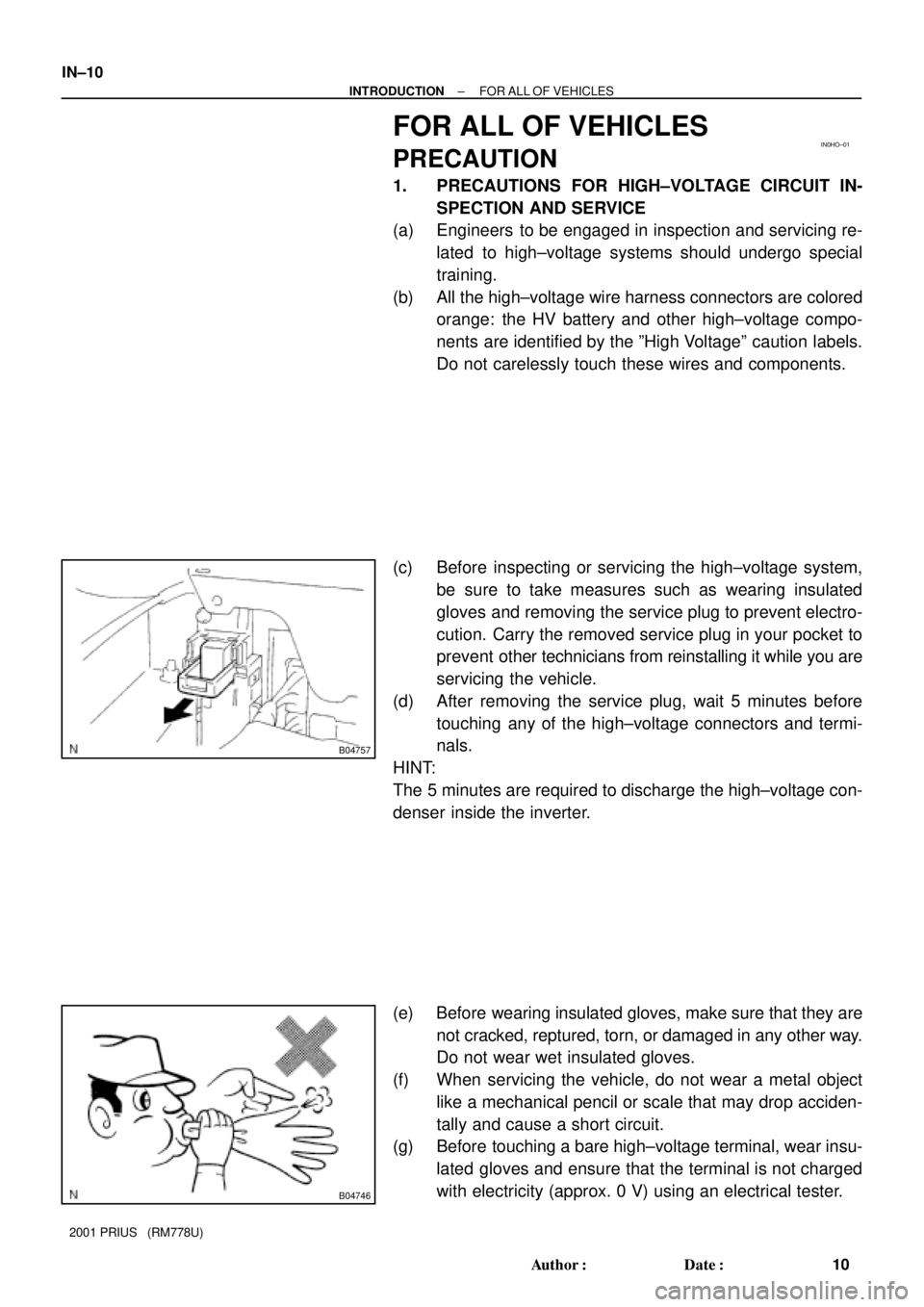 TOYOTA PRIUS 2001  Service Repair Manual IN0HO±01
B04757
B04746
IN±10
± INTRODUCTIONFOR ALL OF VEHICLES
10 Author: Date:
2001 PRIUS   (RM778U)
FOR ALL OF VEHICLES
PRECAUTION
1. PRECAUTIONS FOR HIGH±VOLTAGE CIRCUIT IN-
SPECTION AND SERV