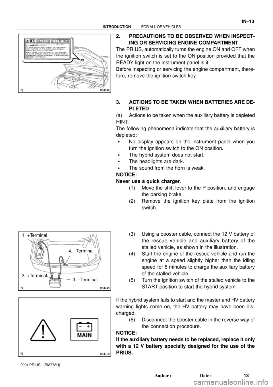 TOYOTA PRIUS 2001  Service Repair Manual B04748
B04749
1. +Terminal
2. +Terminal3. ±Terminal
4. ±Terminal
B04750
± INTRODUCTIONFOR ALL OF VEHICLES
IN±13
13 Author: Date:
2001 PRIUS   (RM778U)
2. PRECAUTIONS TO BE OBSERVED WHEN INSPECT-