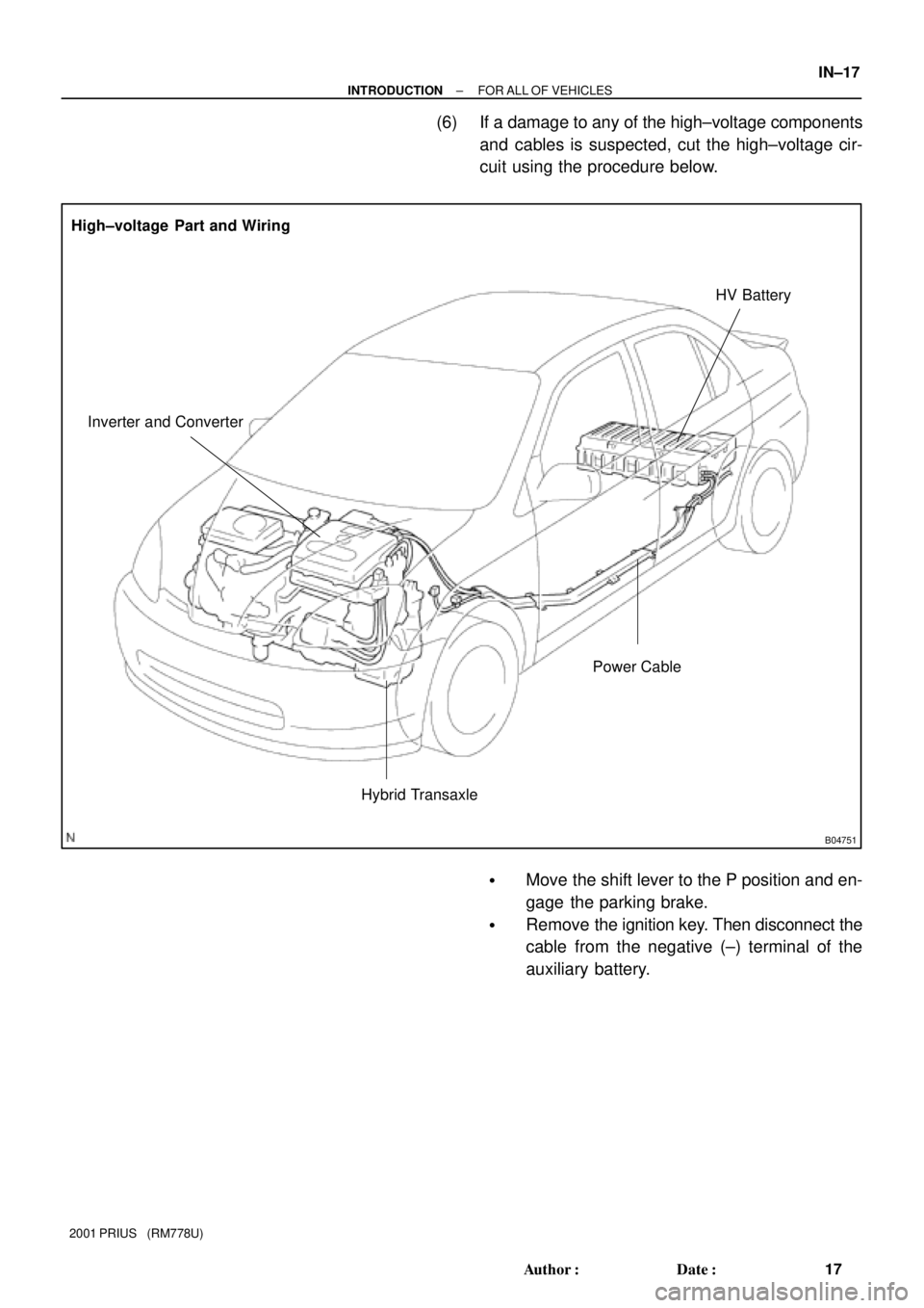 TOYOTA PRIUS 2001  Service Repair Manual B04751
High±voltage  Part and Wiring
Inverter and ConverterHV Battery
Power Cable
Hybrid Transaxle
± INTRODUCTIONFOR ALL OF VEHICLES
IN±17
17 Author: Date:
2001 PRIUS   (RM778U)
(6) If a damage t