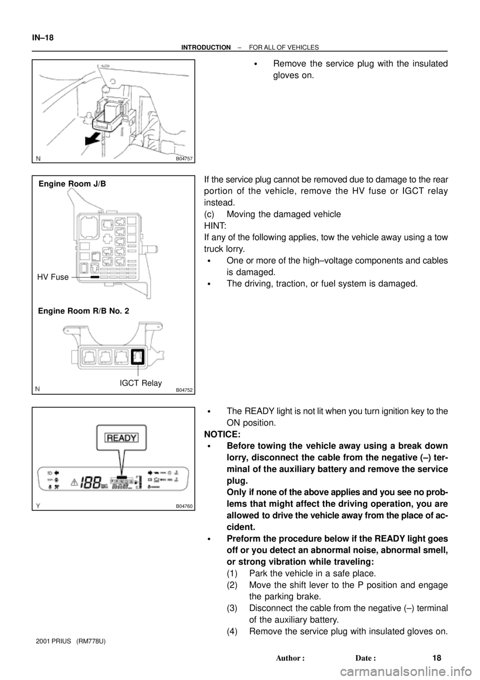 TOYOTA PRIUS 2001  Service Repair Manual B04757
B04752
HV Fuse
IGCT Relay Engine Room J/B
Engine Room R/B No. 2
B04760
IN±18
± INTRODUCTIONFOR ALL OF VEHICLES
18 Author: Date:
2001 PRIUS   (RM778U)
Remove the service plug with the insul