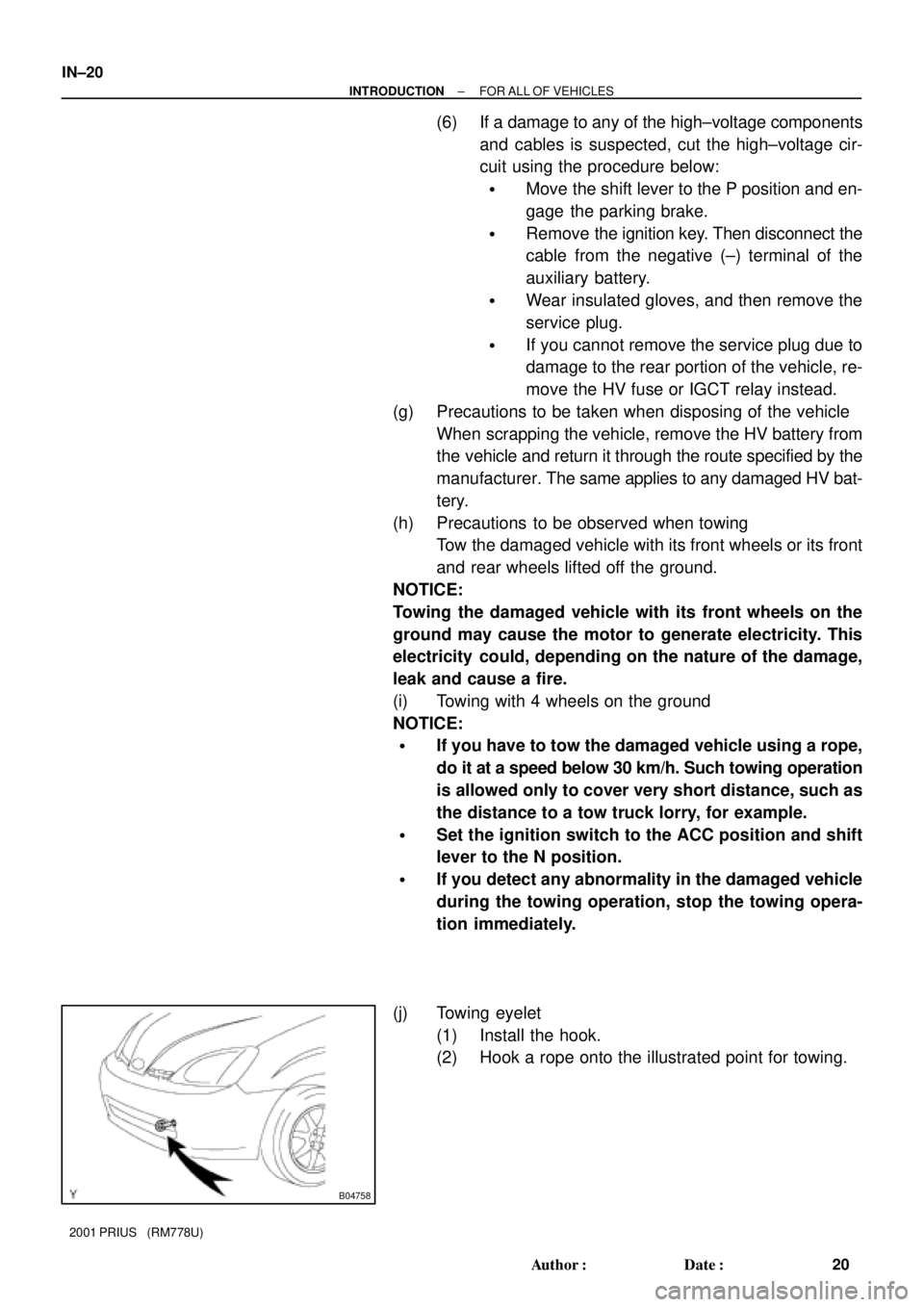 TOYOTA PRIUS 2001  Service Repair Manual B04758
IN±20
± INTRODUCTIONFOR ALL OF VEHICLES
20 Author: Date:
2001 PRIUS   (RM778U)
(6) If a damage to any of the high±voltage components
and cables is suspected, cut the high±voltage cir-
cui