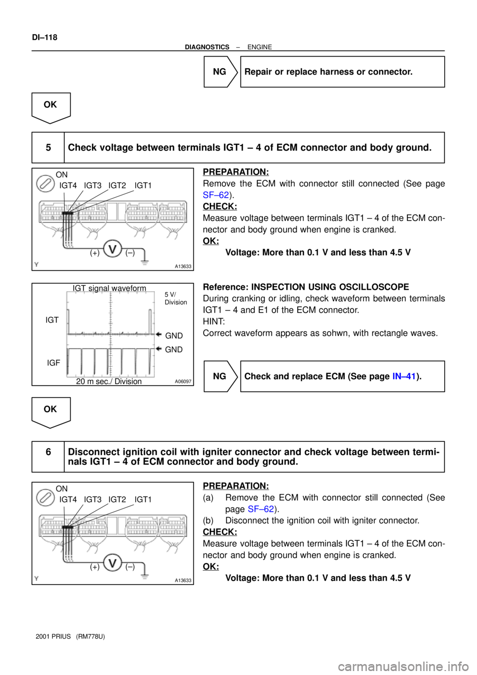 TOYOTA PRIUS 2001 Service Repair Manual A13633
ON
IGT4 IGT1IGT3 IGT2
(+) (±)
A06097
IGT signal waveform5 V/
Division
IGT
GND
IGFGND
20 m sec./ Division
A13633
ON
IGT4 IGT1IGT3 IGT2
(+) (±) DI±118
± DIAGNOSTICSENGINE
2001 PRIUS (RM778U TOYOTA PRIUS 2001 Service Repair Manual A13633
ON
IGT4 IGT1IGT3 IGT2
(+) (±)
A06097
IGT signal waveform5 V/
Division
IGT
GND
IGFGND
20 m sec./ Division
A13633
ON
IGT4 IGT1IGT3 IGT2
(+) (±) DI±118
± DIAGNOSTICSENGINE
2001 PRIUS (RM778U