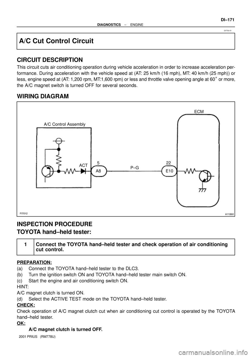 TOYOTA PRIUS 2001 Service Repair Manual FI7012A11860
P±G A/C Control Assembly
A8 E10522
ACTECM
± DIAGNOSTICSENGINE
DI±171
2001 PRIUS (RM778U)
A/C Cut Control Circuit
CIRCUIT DESCRIPTION
This circuit cuts air conditioning operation duri TOYOTA PRIUS 2001 Service Repair Manual FI7012A11860
P±G A/C Control Assembly
A8 E10522
ACTECM
± DIAGNOSTICSENGINE
DI±171
2001 PRIUS (RM778U)
A/C Cut Control Circuit
CIRCUIT DESCRIPTION
This circuit cuts air conditioning operation duri