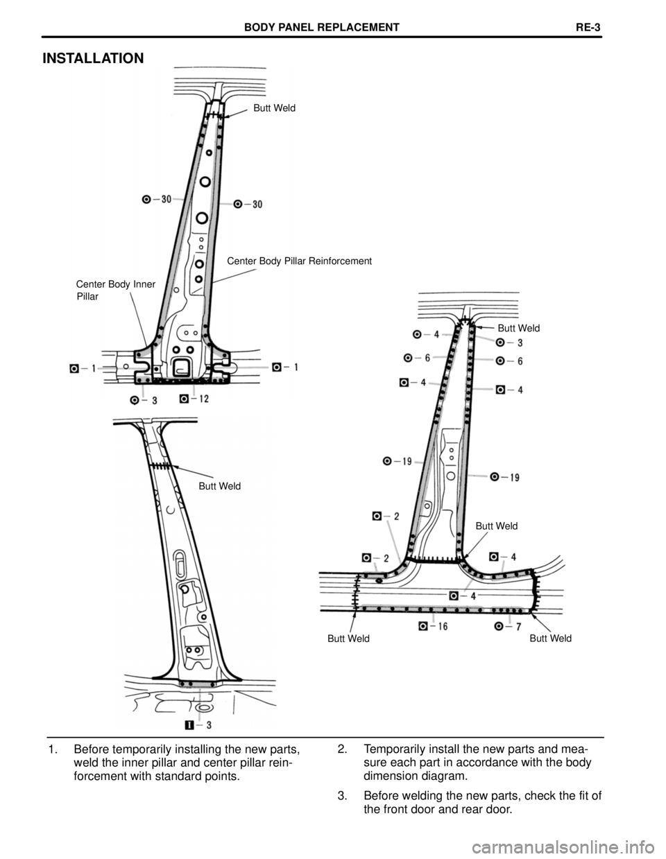 TOYOTA RAV4 1996  Service Repair Manual INSTALLATION
Butt Weld
Center Body Pillar Reinforcement
Center Body Inner
Pillar
Butt Weld
Butt Weld
Butt Weld
Butt WeldButt Weld
2. Temporarily install the new parts and meaœ
sure each part in accor