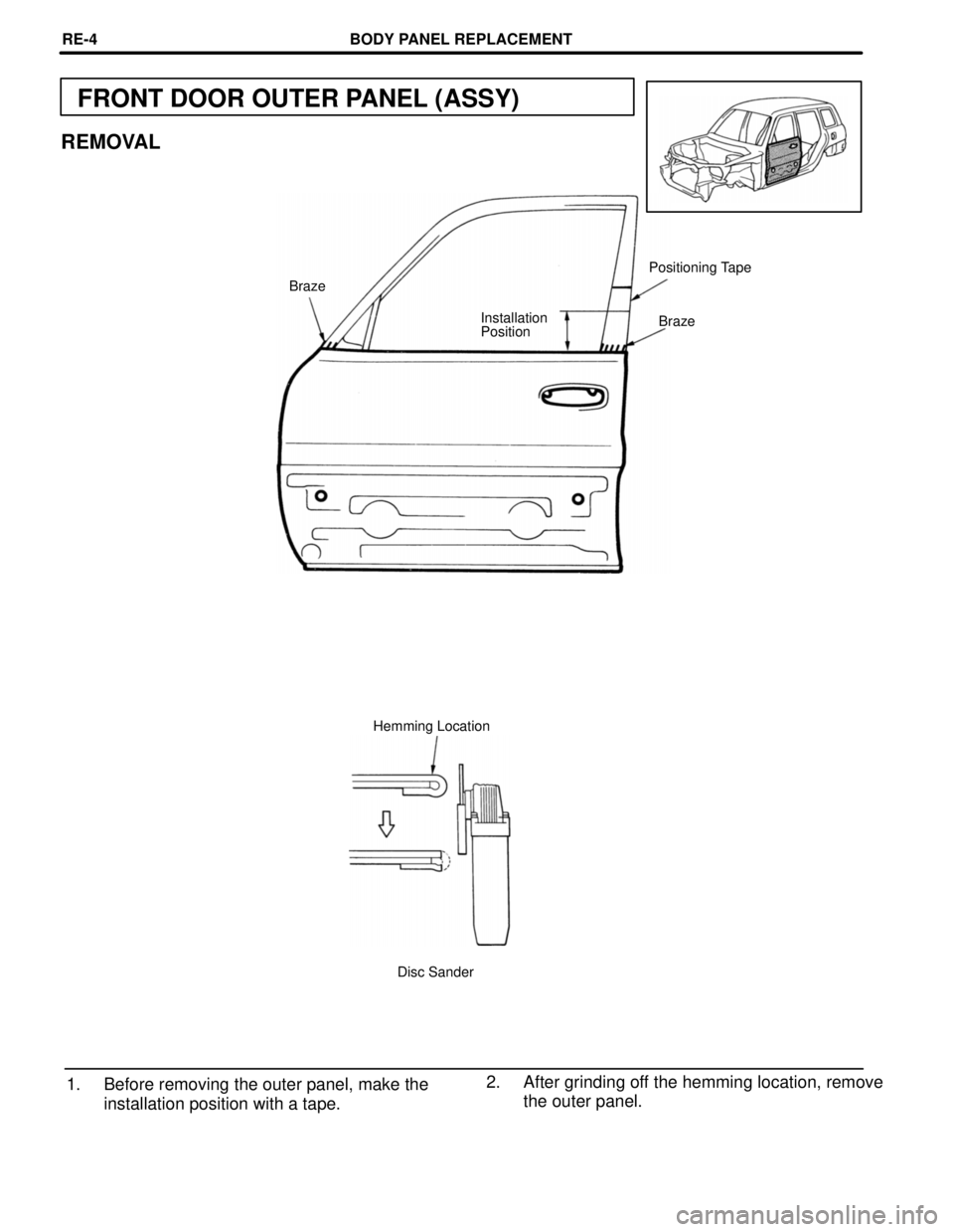 TOYOTA RAV4 1996  Service Repair Manual FRONT DOOR OUTER PANEL (ASSY)
REMOVAL
Positioning Tape
Braze
Braze Installation
Position
Hemming Location
Disc Sander
2. After grinding off the hemming location, remove
the outer panel. 1. Before remo