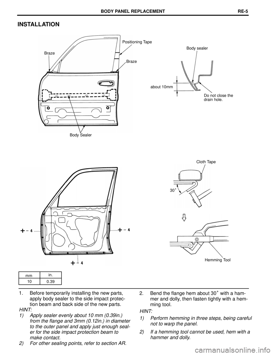 TOYOTA RAV4 1996  Service Repair Manual mmin.
10
0.39
INSTALLATION
Positioning Tape
Body sealer
Braze
Braze
about 10mm
Do not close the
drain hole.
Body Sealer
Cloth Tape
30°
Hemming Tool
1. Before temporarily installing the new parts,
app