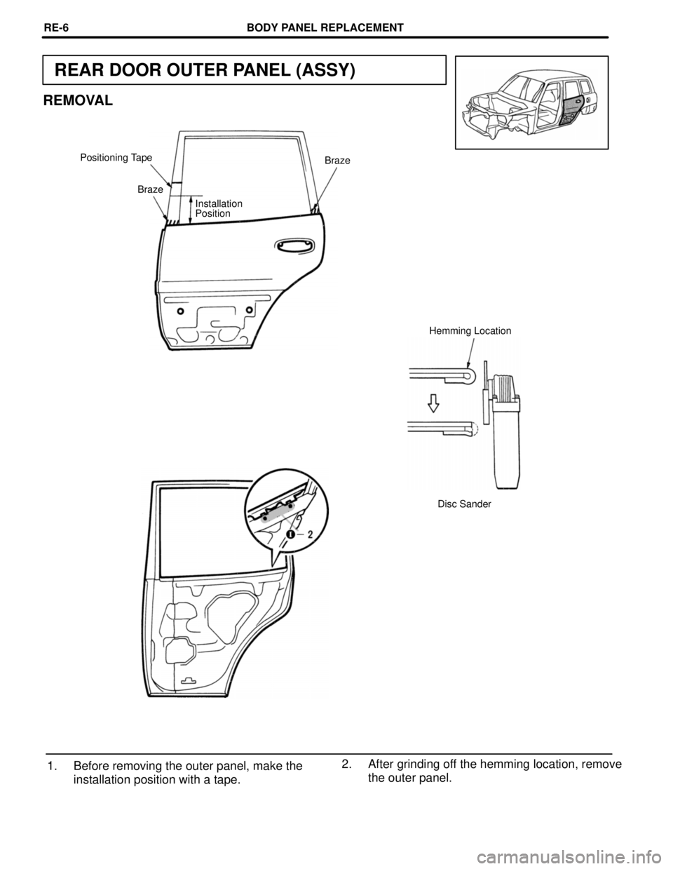 TOYOTA RAV4 1996  Service Repair Manual REAR DOOR OUTER PANEL (ASSY)
REMOVAL
Positioning Tape
Braze
Braze
Installation
Position
Hemming Location
Disc Sander
2. After grinding off the hemming location, remove
the outer panel. 1. Before remov