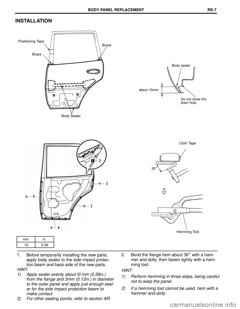 TOYOTA RAV4 1996  Service Repair Manual mm in.
10 0.39
INSTALLATION
Positioning Tape
Braze
Braze
Body sealer
about 10mm
Do not close the
drain hole.
Body Sealer
Cloth Tape
30°
Hemming Tool
1. Before temporarily installing the new parts,
ap