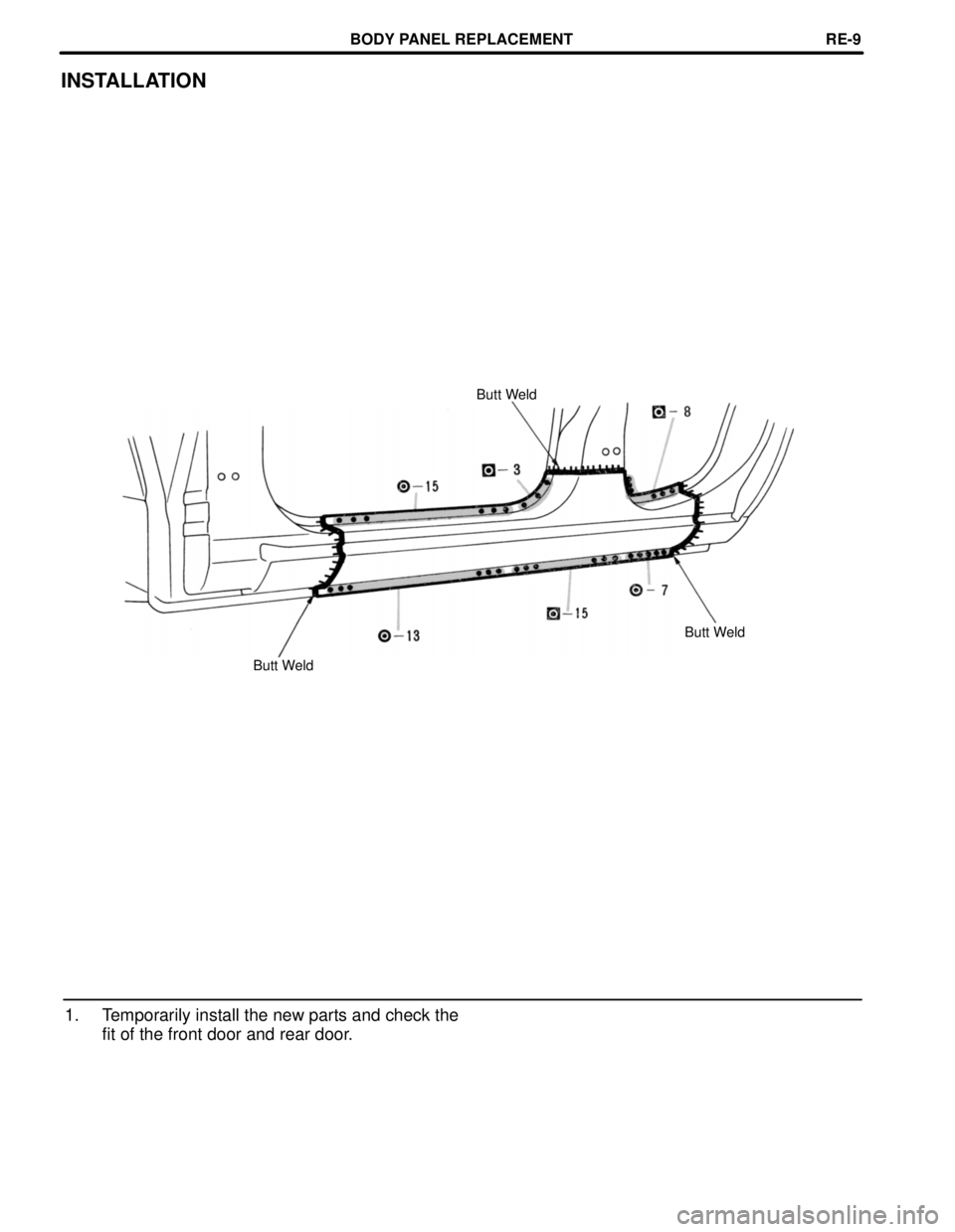 TOYOTA RAV4 1996  Service Repair Manual INSTALLATION
Butt Weld
Butt Weld
Butt Weld
1. Temporarily install the new parts and check the
fit of the front door and rear door.
BODY PANEL REPLACEMENTREœ9 