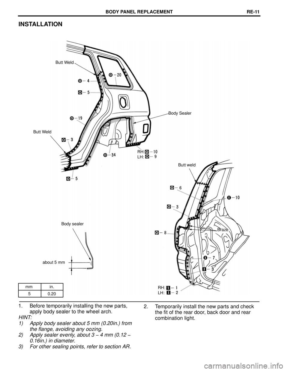 TOYOTA RAV4 1996  Service Repair Manual mm in.
5
0.20
INSTALLATION
Butt Weld
Body Sealer
Butt Weld
RH:
LH:
Butt weld
Body sealer
Braze
about 5 mm
RH:
LH:
2. Temporarily install the new parts and check
the fit of the rear door, back door and