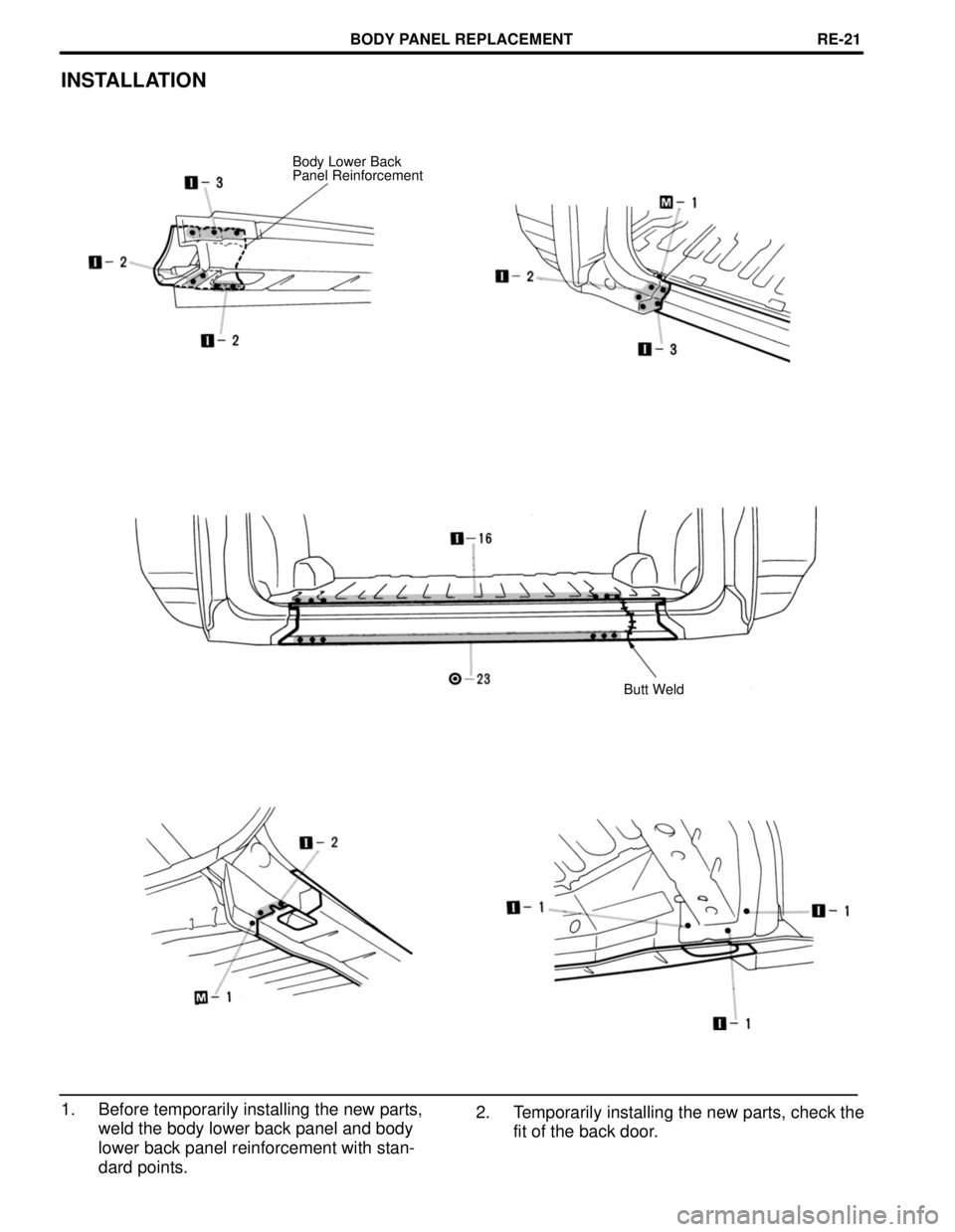 TOYOTA RAV4 1996  Service Repair Manual INSTALLATION
Body Lower Back
Panel Reinforcement
Butt Weld
2. Temporarily installing the new parts, check the
fit of the back door. 1. Before temporarily installing the new parts,
weld the body lower 