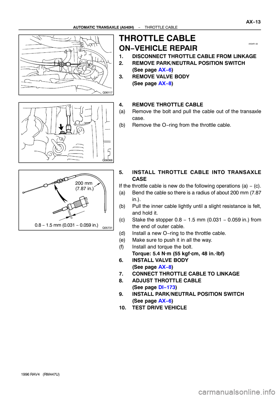 TOYOTA RAV4 1996  Service Owners Guide Q06117
AX04R−02
Q06068
Q057310.8 − 1.5 mm (0.031 − 0.059 in.) 200 mm
(7.87 in.)
− AUTOMATIC TRANSAXLE (A540H)THROTTLE CABLE
AX−13
1996 RAV4   (RM447U)
THROTTLE CABLE
ON−VEHICLE REPAIR
1. D