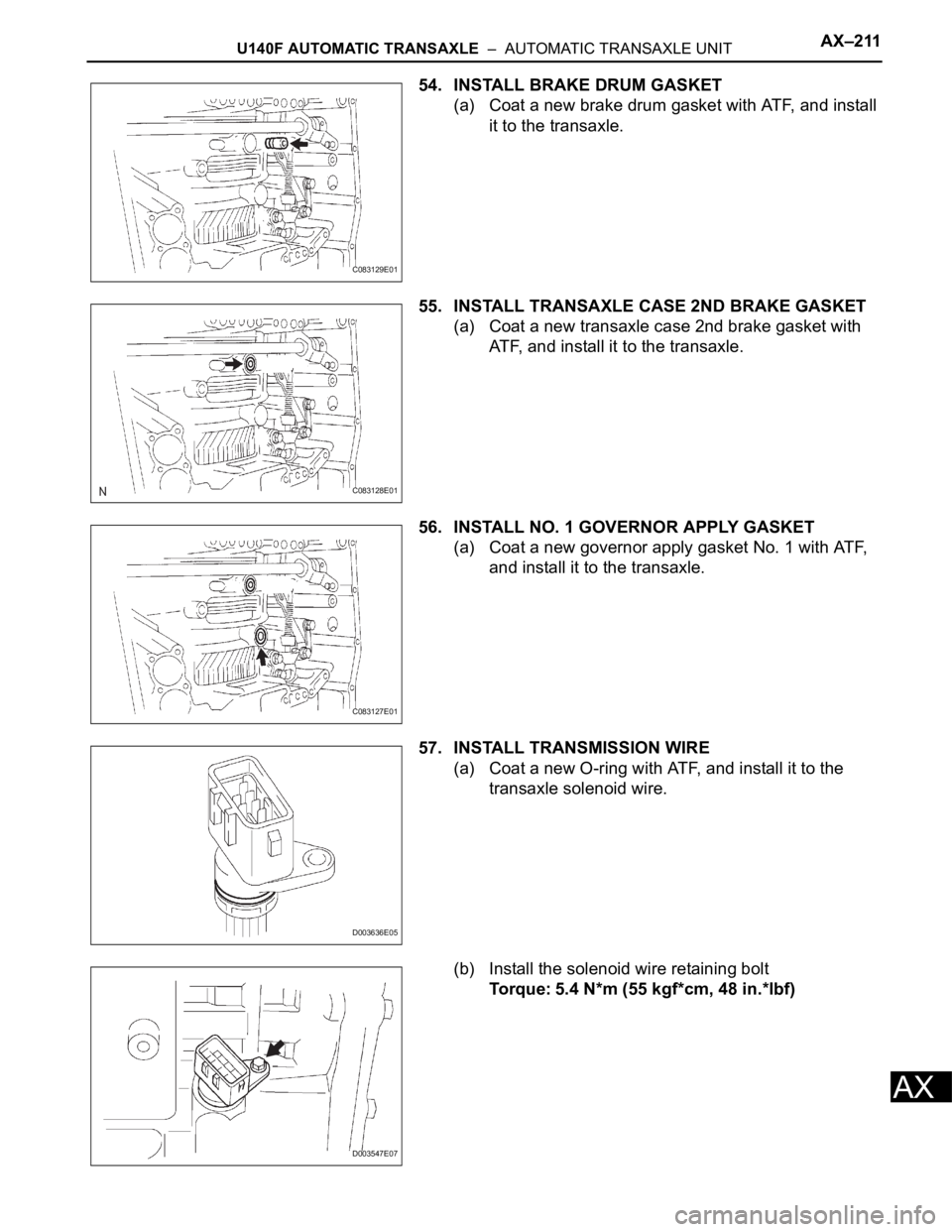 TOYOTA RAV4 2006 Service Repair Manual U140F AUTOMATIC TRANSAXLE – AUTOMATIC TRANSAXLE UNITAX–211
AX
54. INSTALL BRAKE DRUM GASKET
(a) Coat a new brake drum gasket with ATF, and install
it to the transaxle.
55. INSTALL TRANSAXLE CAS TOYOTA RAV4 2006 Service Repair Manual U140F AUTOMATIC TRANSAXLE – AUTOMATIC TRANSAXLE UNITAX–211
AX
54. INSTALL BRAKE DRUM GASKET
(a) Coat a new brake drum gasket with ATF, and install
it to the transaxle.
55. INSTALL TRANSAXLE CAS