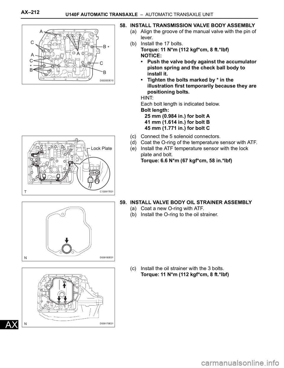 TOYOTA RAV4 2006 Service Repair Manual AX–212U140F AUTOMATIC TRANSAXLE – AUTOMATIC TRANSAXLE UNIT
AX
58. INSTALL TRANSMISSION VALVE BODY ASSEMBLY
(a) Align the groove of the manual valve with the pin of
lever.
(b) Install the 17 bol TOYOTA RAV4 2006 Service Repair Manual AX–212U140F AUTOMATIC TRANSAXLE – AUTOMATIC TRANSAXLE UNIT
AX
58. INSTALL TRANSMISSION VALVE BODY ASSEMBLY
(a) Align the groove of the manual valve with the pin of
lever.
(b) Install the 17 bol