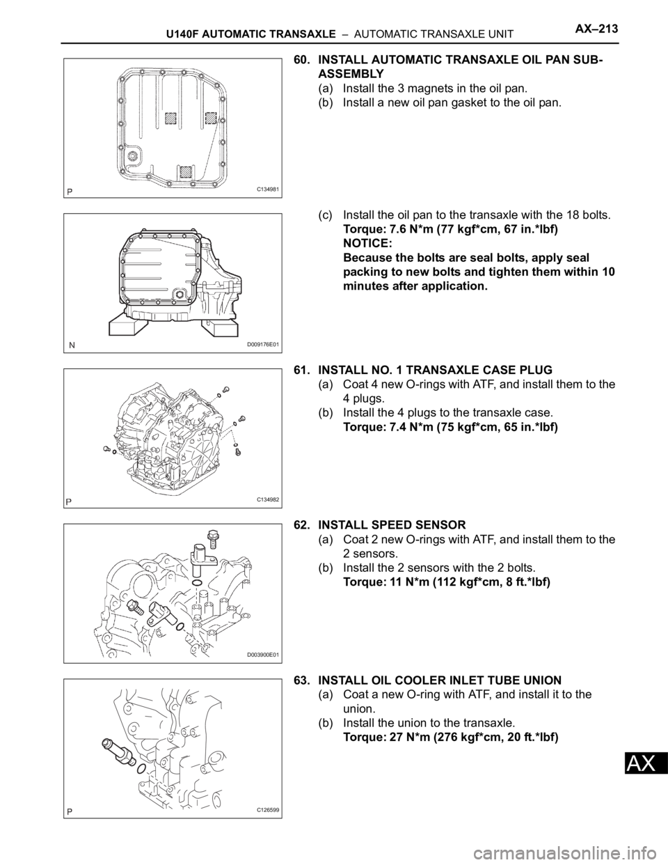 TOYOTA RAV4 2006 Service Repair Manual U140F AUTOMATIC TRANSAXLE – AUTOMATIC TRANSAXLE UNITAX–213
AX
60. INSTALL AUTOMATIC TRANSAXLE OIL PAN SUB-
ASSEMBLY
(a) Install the 3 magnets in the oil pan.
(b) Install a new oil pan gasket to TOYOTA RAV4 2006 Service Repair Manual U140F AUTOMATIC TRANSAXLE – AUTOMATIC TRANSAXLE UNITAX–213
AX
60. INSTALL AUTOMATIC TRANSAXLE OIL PAN SUB-
ASSEMBLY
(a) Install the 3 magnets in the oil pan.
(b) Install a new oil pan gasket to