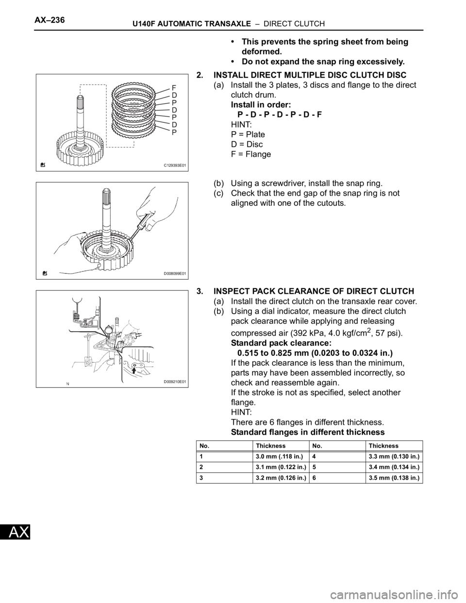 TOYOTA RAV4 2006 Service Repair Manual AX–236U140F AUTOMATIC TRANSAXLE – DIRECT CLUTCH
AX
• This prevents the spring sheet from being
deformed.
• Do not expand the snap ring excessively.
2. INSTALL DIRECT MULTIPLE DISC CLUTCH DI TOYOTA RAV4 2006 Service Repair Manual AX–236U140F AUTOMATIC TRANSAXLE – DIRECT CLUTCH
AX
• This prevents the spring sheet from being
deformed.
• Do not expand the snap ring excessively.
2. INSTALL DIRECT MULTIPLE DISC CLUTCH DI