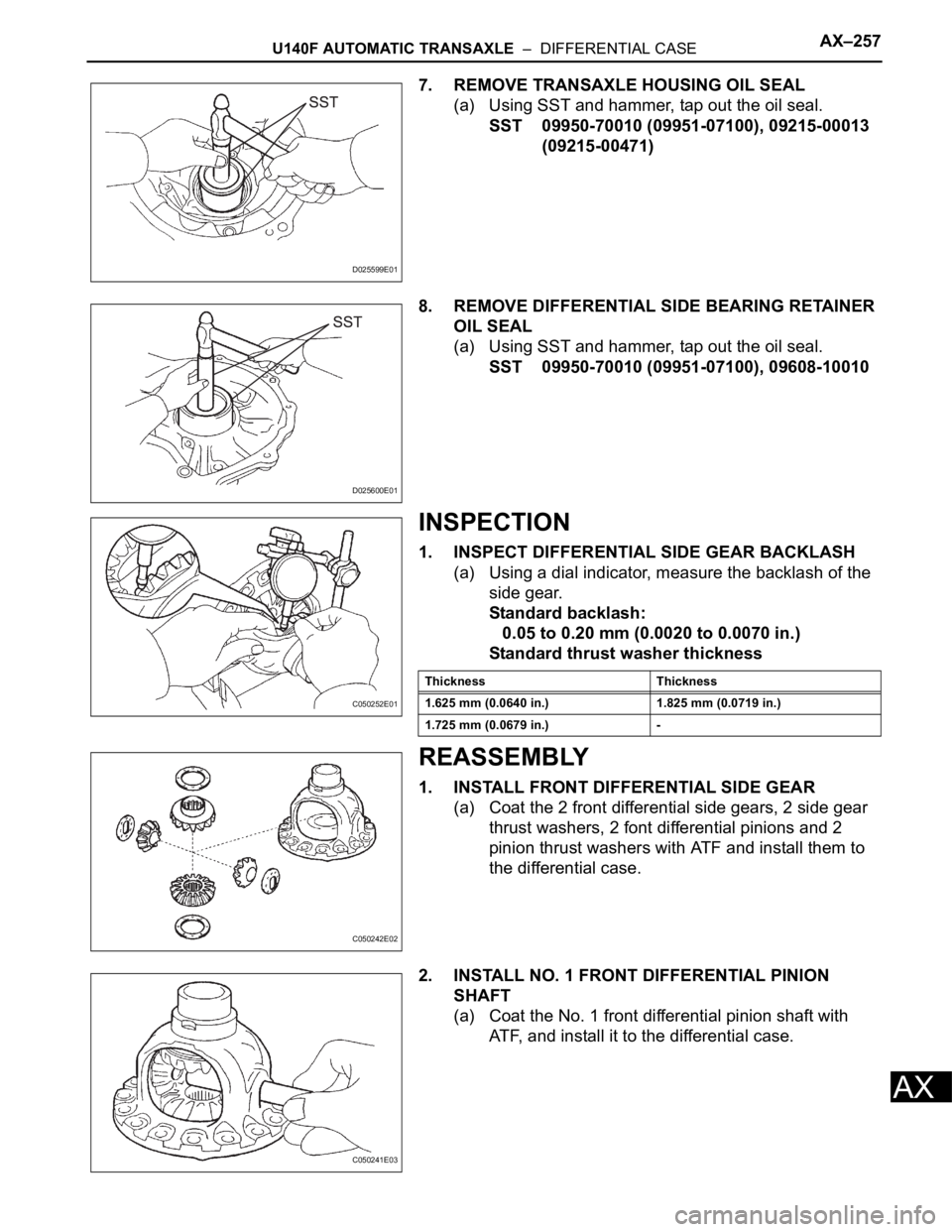 TOYOTA RAV4 2006 Service Repair Manual U140F AUTOMATIC TRANSAXLE – DIFFERENTIAL CASEAX–257
AX
7. REMOVE TRANSAXLE HOUSING OIL SEAL
(a) Using SST and hammer, tap out the oil seal.
SST 09950-70010 (09951-07100), 09215-00013
(09215-004 TOYOTA RAV4 2006 Service Repair Manual U140F AUTOMATIC TRANSAXLE – DIFFERENTIAL CASEAX–257
AX
7. REMOVE TRANSAXLE HOUSING OIL SEAL
(a) Using SST and hammer, tap out the oil seal.
SST 09950-70010 (09951-07100), 09215-00013
(09215-004