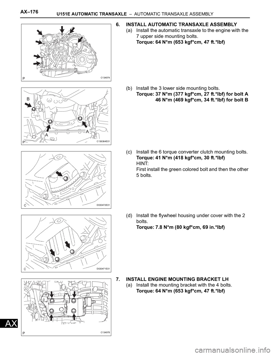 TOYOTA RAV4 2006 Service Repair Manual AX–176U151E AUTOMATIC TRANSAXLE – AUTOMATIC TRANSAXLE ASSEMBLY
AX
6. INSTALL AUTOMATIC TRANSAXLE ASSEMBLY
(a) Install the automatic transaxle to the engine with the
7 upper side mounting bolts. TOYOTA RAV4 2006 Service Repair Manual AX–176U151E AUTOMATIC TRANSAXLE – AUTOMATIC TRANSAXLE ASSEMBLY
AX
6. INSTALL AUTOMATIC TRANSAXLE ASSEMBLY
(a) Install the automatic transaxle to the engine with the
7 upper side mounting bolts.