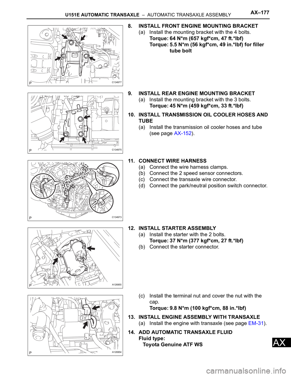 TOYOTA RAV4 2006 Service Repair Manual U151E AUTOMATIC TRANSAXLE – AUTOMATIC TRANSAXLE ASSEMBLYAX–177
AX
8. INSTALL FRONT ENGINE MOUNTING BRACKET
(a) Install the mounting bracket with the 4 bolts.
Torque: 64 N*m (657 kgf*cm, 47 ft.*l TOYOTA RAV4 2006 Service Repair Manual U151E AUTOMATIC TRANSAXLE – AUTOMATIC TRANSAXLE ASSEMBLYAX–177
AX
8. INSTALL FRONT ENGINE MOUNTING BRACKET
(a) Install the mounting bracket with the 4 bolts.
Torque: 64 N*m (657 kgf*cm, 47 ft.*l