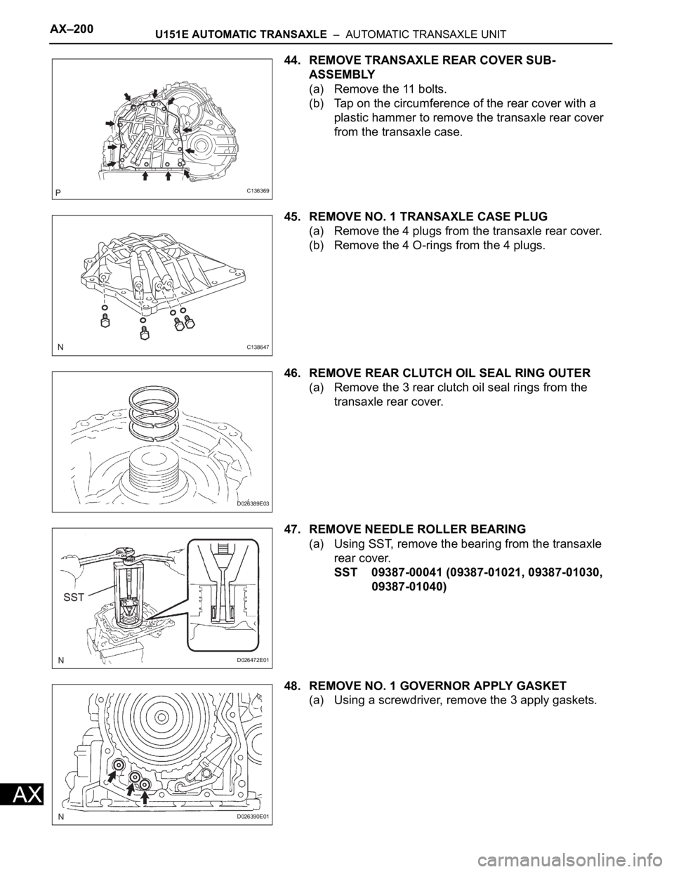 TOYOTA RAV4 2006 Service Repair Manual AX–200U151E AUTOMATIC TRANSAXLE – AUTOMATIC TRANSAXLE UNIT
AX
44. REMOVE TRANSAXLE REAR COVER SUB-
ASSEMBLY
(a) Remove the 11 bolts.
(b) Tap on the circumference of the rear cover with a
plasti TOYOTA RAV4 2006 Service Repair Manual AX–200U151E AUTOMATIC TRANSAXLE – AUTOMATIC TRANSAXLE UNIT
AX
44. REMOVE TRANSAXLE REAR COVER SUB-
ASSEMBLY
(a) Remove the 11 bolts.
(b) Tap on the circumference of the rear cover with a
plasti