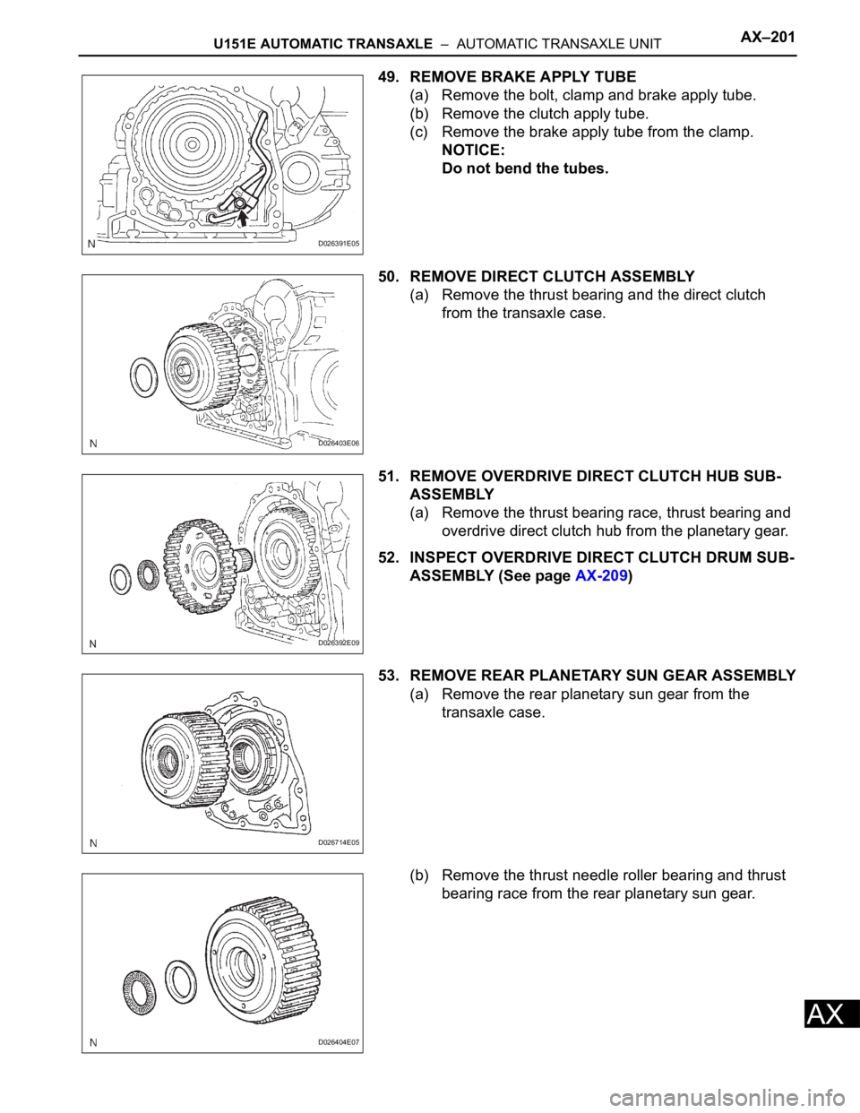 TOYOTA RAV4 2006 Service Repair Manual U151E AUTOMATIC TRANSAXLE – AUTOMATIC TRANSAXLE UNITAX–201
AX
49. REMOVE BRAKE APPLY TUBE
(a) Remove the bolt, clamp and brake apply tube.
(b) Remove the clutch apply tube.
(c) Remove the brake TOYOTA RAV4 2006 Service Repair Manual U151E AUTOMATIC TRANSAXLE – AUTOMATIC TRANSAXLE UNITAX–201
AX
49. REMOVE BRAKE APPLY TUBE
(a) Remove the bolt, clamp and brake apply tube.
(b) Remove the clutch apply tube.
(c) Remove the brake