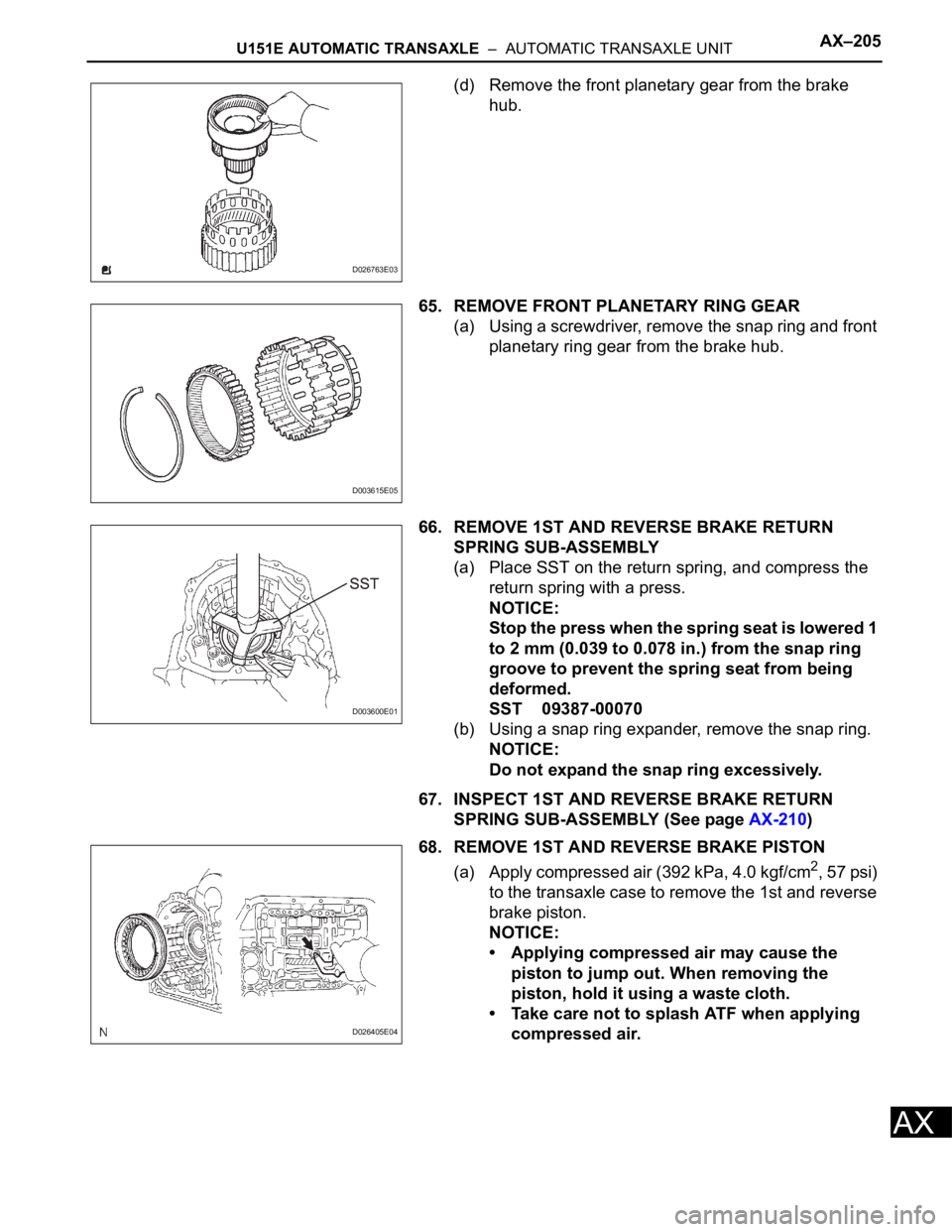 TOYOTA RAV4 2006 Service Repair Manual U151E AUTOMATIC TRANSAXLE – AUTOMATIC TRANSAXLE UNITAX–205
AX
(d) Remove the front planetary gear from the brake
hub.
65. REMOVE FRONT PLANETARY RING GEAR
(a) Using a screwdriver, remove the sn TOYOTA RAV4 2006 Service Repair Manual U151E AUTOMATIC TRANSAXLE – AUTOMATIC TRANSAXLE UNITAX–205
AX
(d) Remove the front planetary gear from the brake
hub.
65. REMOVE FRONT PLANETARY RING GEAR
(a) Using a screwdriver, remove the sn