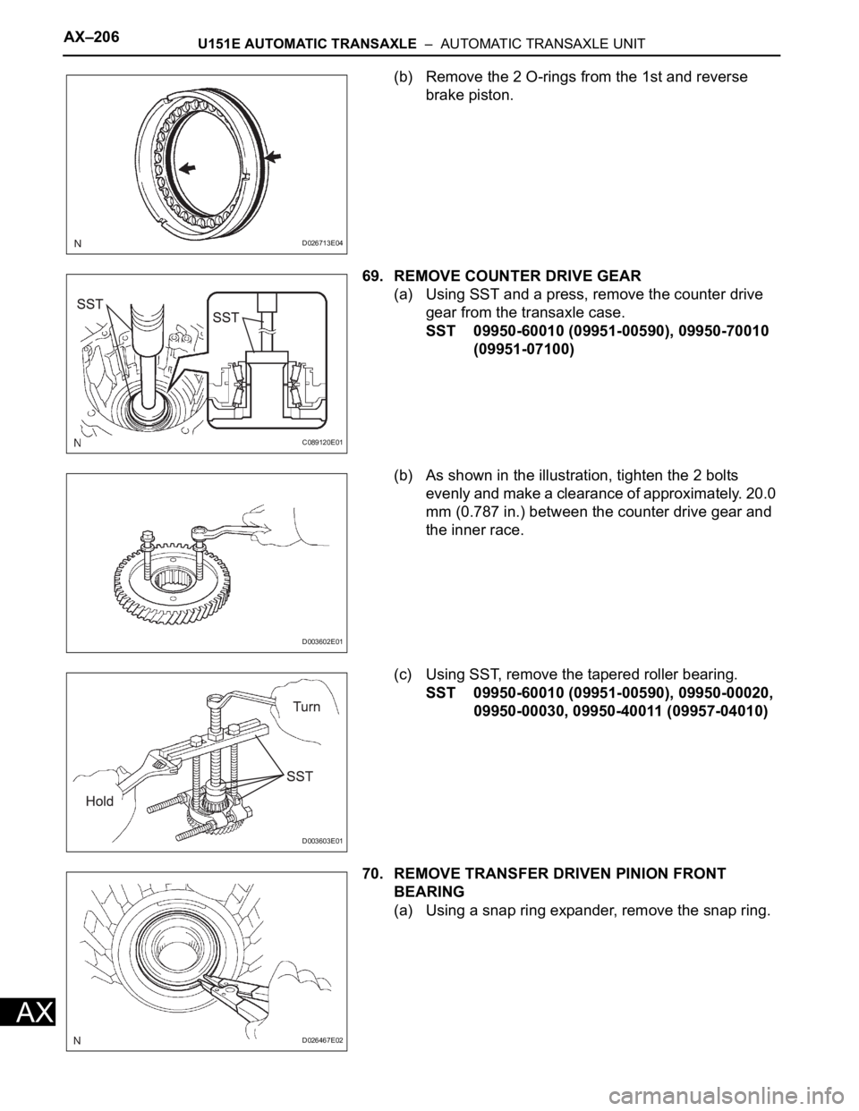 TOYOTA RAV4 2006 Service Repair Manual AX–206U151E AUTOMATIC TRANSAXLE – AUTOMATIC TRANSAXLE UNIT
AX
(b) Remove the 2 O-rings from the 1st and reverse
brake piston.
69. REMOVE COUNTER DRIVE GEAR
(a) Using SST and a press, remove the TOYOTA RAV4 2006 Service Repair Manual AX–206U151E AUTOMATIC TRANSAXLE – AUTOMATIC TRANSAXLE UNIT
AX
(b) Remove the 2 O-rings from the 1st and reverse
brake piston.
69. REMOVE COUNTER DRIVE GEAR
(a) Using SST and a press, remove the