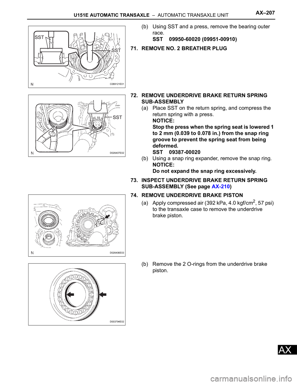 TOYOTA RAV4 2006 Service Repair Manual U151E AUTOMATIC TRANSAXLE – AUTOMATIC TRANSAXLE UNITAX–207
AX
(b) Using SST and a press, remove the bearing outer
race.
SST 09950-60020 (09951-00910)
71. REMOVE NO. 2 BREATHER PLUG
72. REMOVE U TOYOTA RAV4 2006 Service Repair Manual U151E AUTOMATIC TRANSAXLE – AUTOMATIC TRANSAXLE UNITAX–207
AX
(b) Using SST and a press, remove the bearing outer
race.
SST 09950-60020 (09951-00910)
71. REMOVE NO. 2 BREATHER PLUG
72. REMOVE U