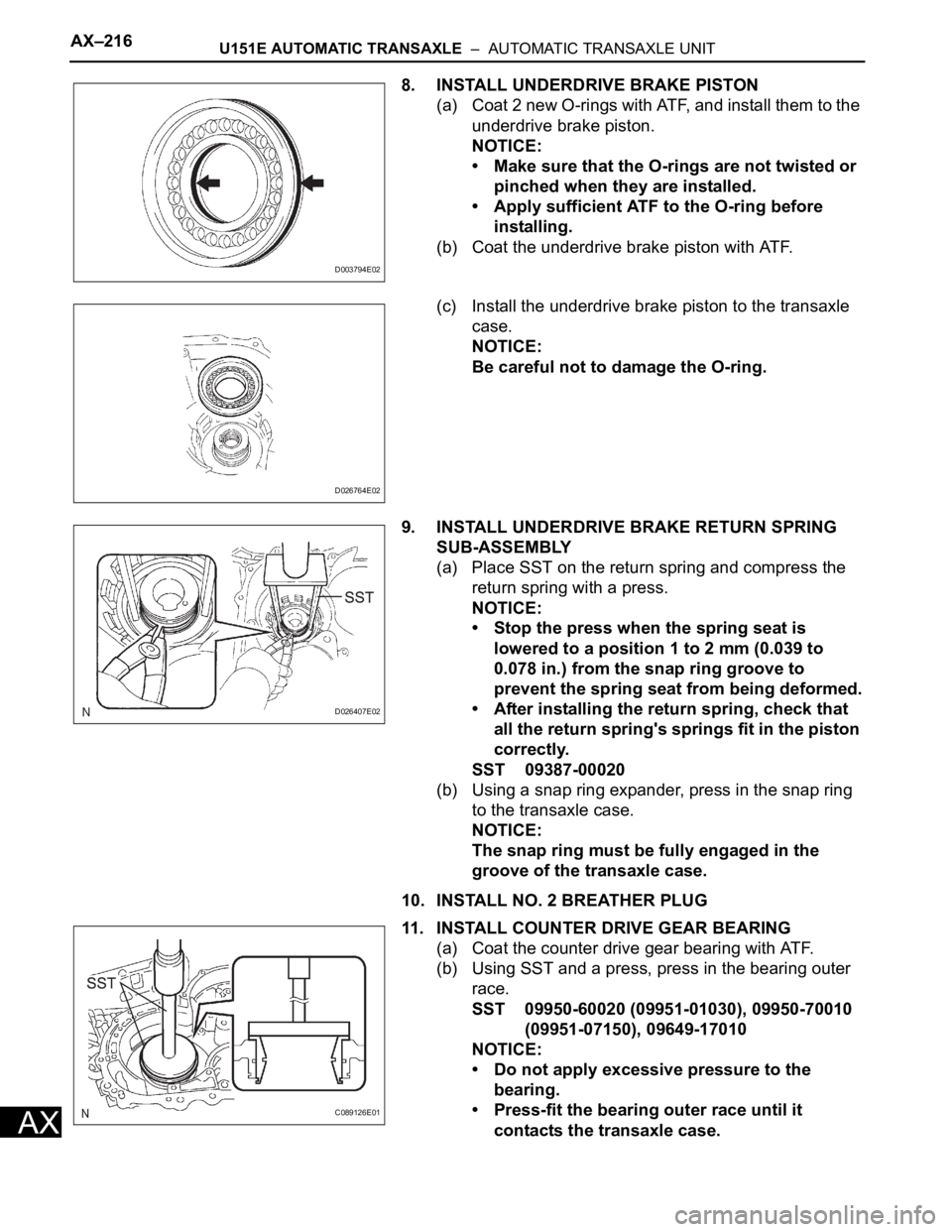 TOYOTA RAV4 2006 Service Repair Manual AX–216U151E AUTOMATIC TRANSAXLE – AUTOMATIC TRANSAXLE UNIT
AX
8. INSTALL UNDERDRIVE BRAKE PISTON
(a) Coat 2 new O-rings with ATF, and install them to the
underdrive brake piston.
NOTICE:
• Ma TOYOTA RAV4 2006 Service Repair Manual AX–216U151E AUTOMATIC TRANSAXLE – AUTOMATIC TRANSAXLE UNIT
AX
8. INSTALL UNDERDRIVE BRAKE PISTON
(a) Coat 2 new O-rings with ATF, and install them to the
underdrive brake piston.
NOTICE:
• Ma