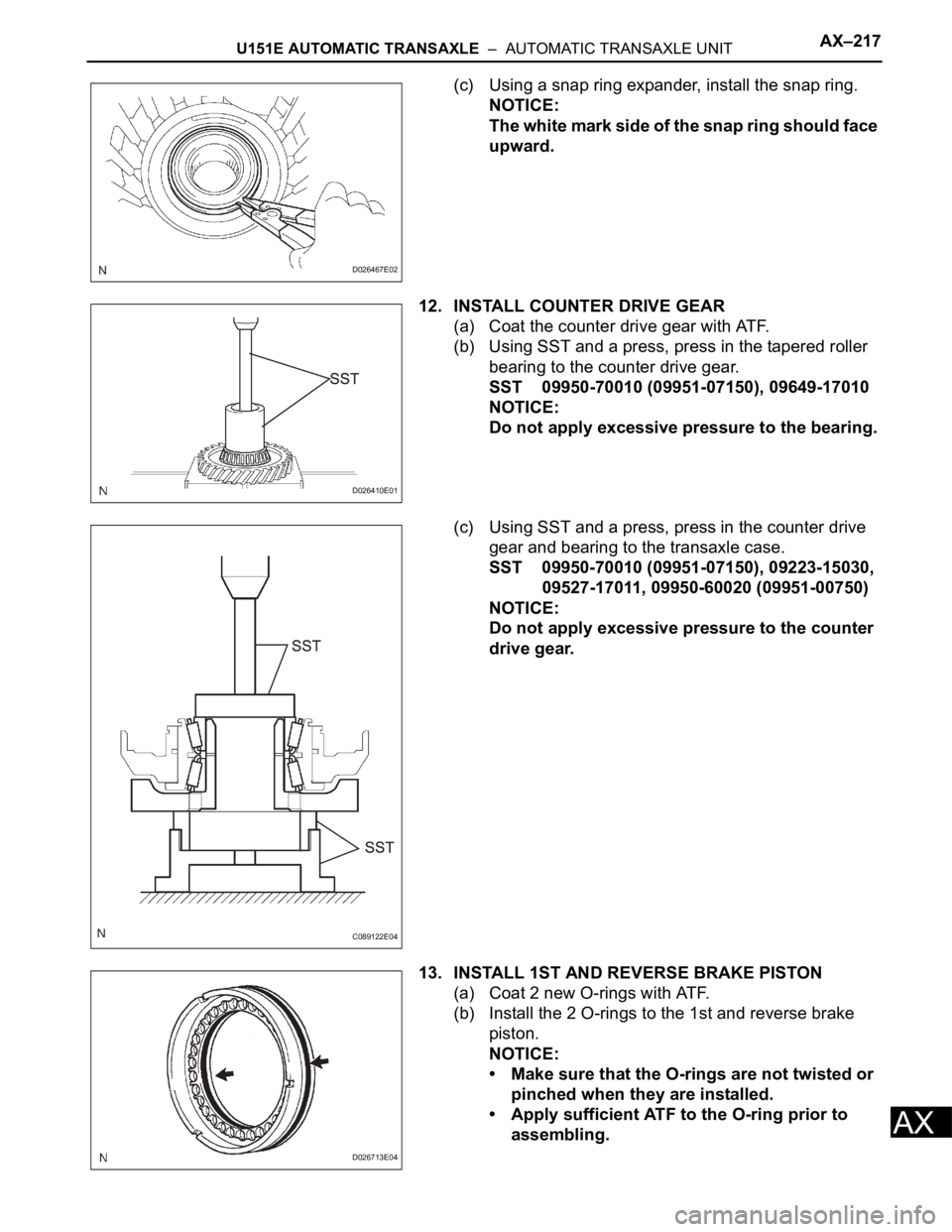 TOYOTA RAV4 2006 Service Repair Manual U151E AUTOMATIC TRANSAXLE – AUTOMATIC TRANSAXLE UNITAX–217
AX
(c) Using a snap ring expander, install the snap ring.
NOTICE:
The white mark side of the snap ring should face
upward.
12. INSTALL TOYOTA RAV4 2006 Service Repair Manual U151E AUTOMATIC TRANSAXLE – AUTOMATIC TRANSAXLE UNITAX–217
AX
(c) Using a snap ring expander, install the snap ring.
NOTICE:
The white mark side of the snap ring should face
upward.
12. INSTALL