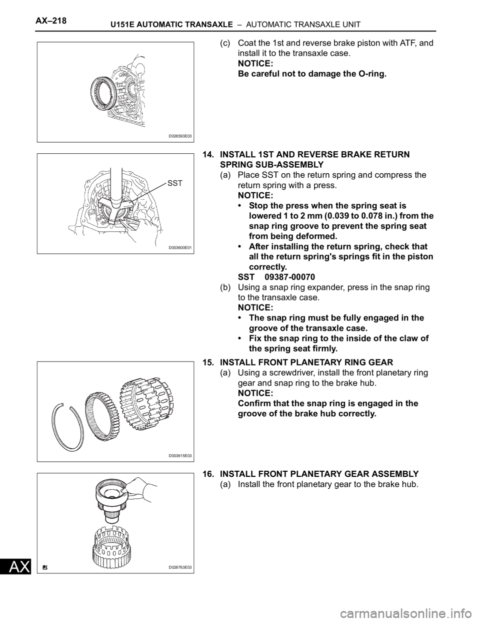 TOYOTA RAV4 2006 Service Repair Manual AX–218U151E AUTOMATIC TRANSAXLE – AUTOMATIC TRANSAXLE UNIT
AX
(c) Coat the 1st and reverse brake piston with ATF, and
install it to the transaxle case.
NOTICE:
Be careful not to damage the O-ri TOYOTA RAV4 2006 Service Repair Manual AX–218U151E AUTOMATIC TRANSAXLE – AUTOMATIC TRANSAXLE UNIT
AX
(c) Coat the 1st and reverse brake piston with ATF, and
install it to the transaxle case.
NOTICE:
Be careful not to damage the O-ri