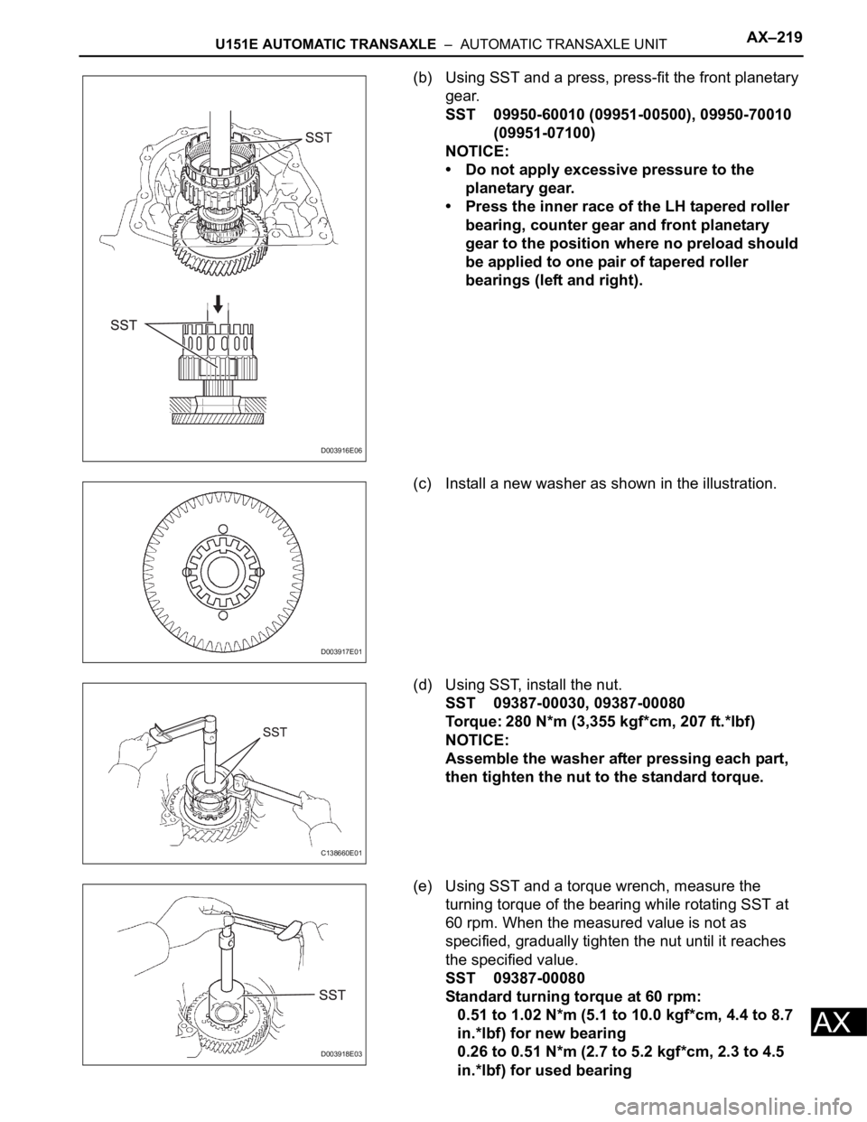 TOYOTA RAV4 2006 Service Repair Manual U151E AUTOMATIC TRANSAXLE – AUTOMATIC TRANSAXLE UNITAX–219
AX
(b) Using SST and a press, press-fit the front planetary
gear.
SST 09950-60010 (09951-00500), 09950-70010
(09951-07100)
NOTICE:
†TOYOTA RAV4 2006 Service Repair Manual U151E AUTOMATIC TRANSAXLE – AUTOMATIC TRANSAXLE UNITAX–219
AX
(b) Using SST and a press, press-fit the front planetary
gear.
SST 09950-60010 (09951-00500), 09950-70010
(09951-07100)
NOTICE:
â€