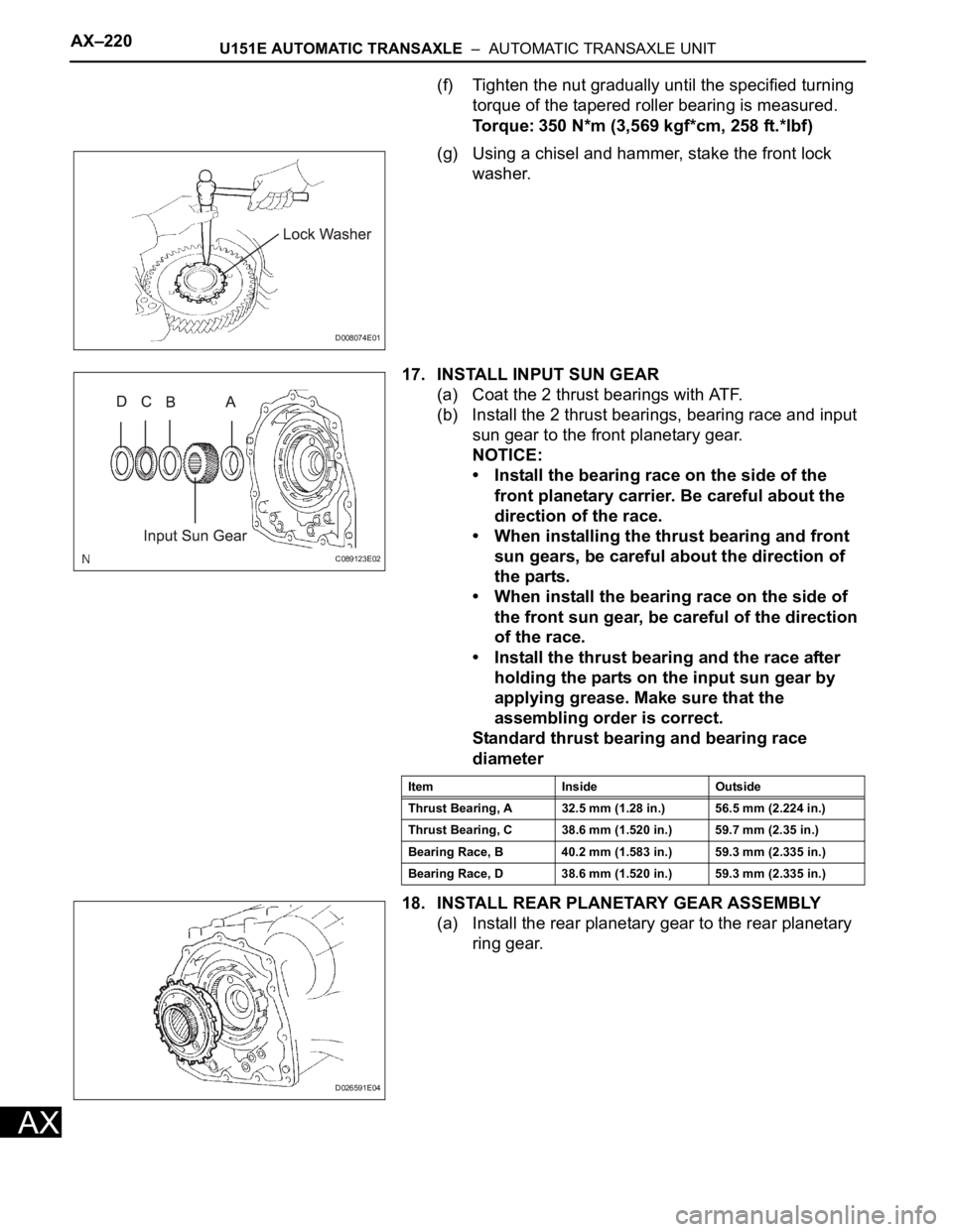 TOYOTA RAV4 2006 Service Repair Manual AX–220U151E AUTOMATIC TRANSAXLE – AUTOMATIC TRANSAXLE UNIT
AX
(f) Tighten the nut gradually until the specified turning
torque of the tapered roller bearing is measured.
Torque: 350 N*m (3,569 TOYOTA RAV4 2006 Service Repair Manual AX–220U151E AUTOMATIC TRANSAXLE – AUTOMATIC TRANSAXLE UNIT
AX
(f) Tighten the nut gradually until the specified turning
torque of the tapered roller bearing is measured.
Torque: 350 N*m (3,569
