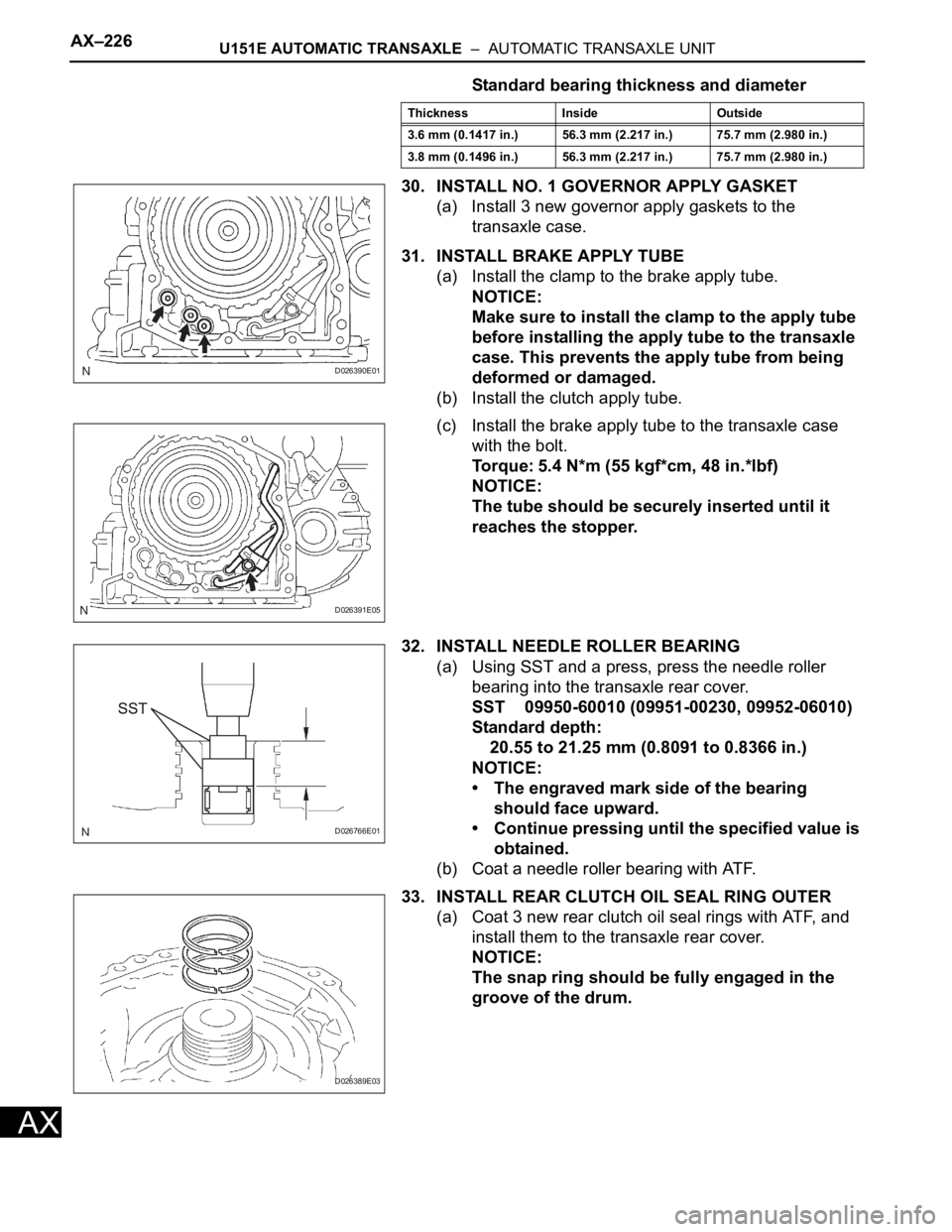 TOYOTA RAV4 2006 Service Repair Manual AX–226U151E AUTOMATIC TRANSAXLE – AUTOMATIC TRANSAXLE UNIT
AX
Standard bearing thickness and diameter
30. INSTALL NO. 1 GOVERNOR APPLY GASKET
(a) Install 3 new governor apply gaskets to the
tra TOYOTA RAV4 2006 Service Repair Manual AX–226U151E AUTOMATIC TRANSAXLE – AUTOMATIC TRANSAXLE UNIT
AX
Standard bearing thickness and diameter
30. INSTALL NO. 1 GOVERNOR APPLY GASKET
(a) Install 3 new governor apply gaskets to the
tra