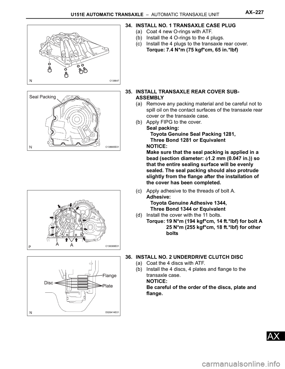 TOYOTA RAV4 2006  Service Repair Manual U151E AUTOMATIC TRANSAXLE  –  AUTOMATIC TRANSAXLE UNITAX–227
AX
34. INSTALL NO. 1 TRANSAXLE CASE PLUG
(a) Coat 4 new O-rings with ATF.
(b) Install the 4 O-rings to the 4 plugs.
(c) Install the 4 p
