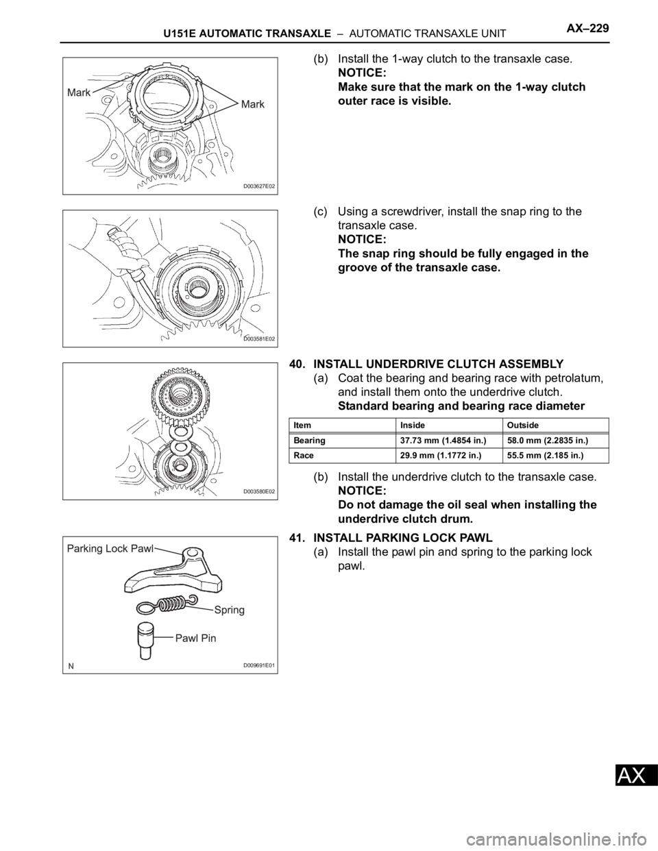 TOYOTA RAV4 2006  Service Repair Manual U151E AUTOMATIC TRANSAXLE  –  AUTOMATIC TRANSAXLE UNITAX–229
AX
(b) Install the 1-way clutch to the transaxle case.
NOTICE:
Make sure that the mark on the 1-way clutch 
outer race is visible.
(c) 