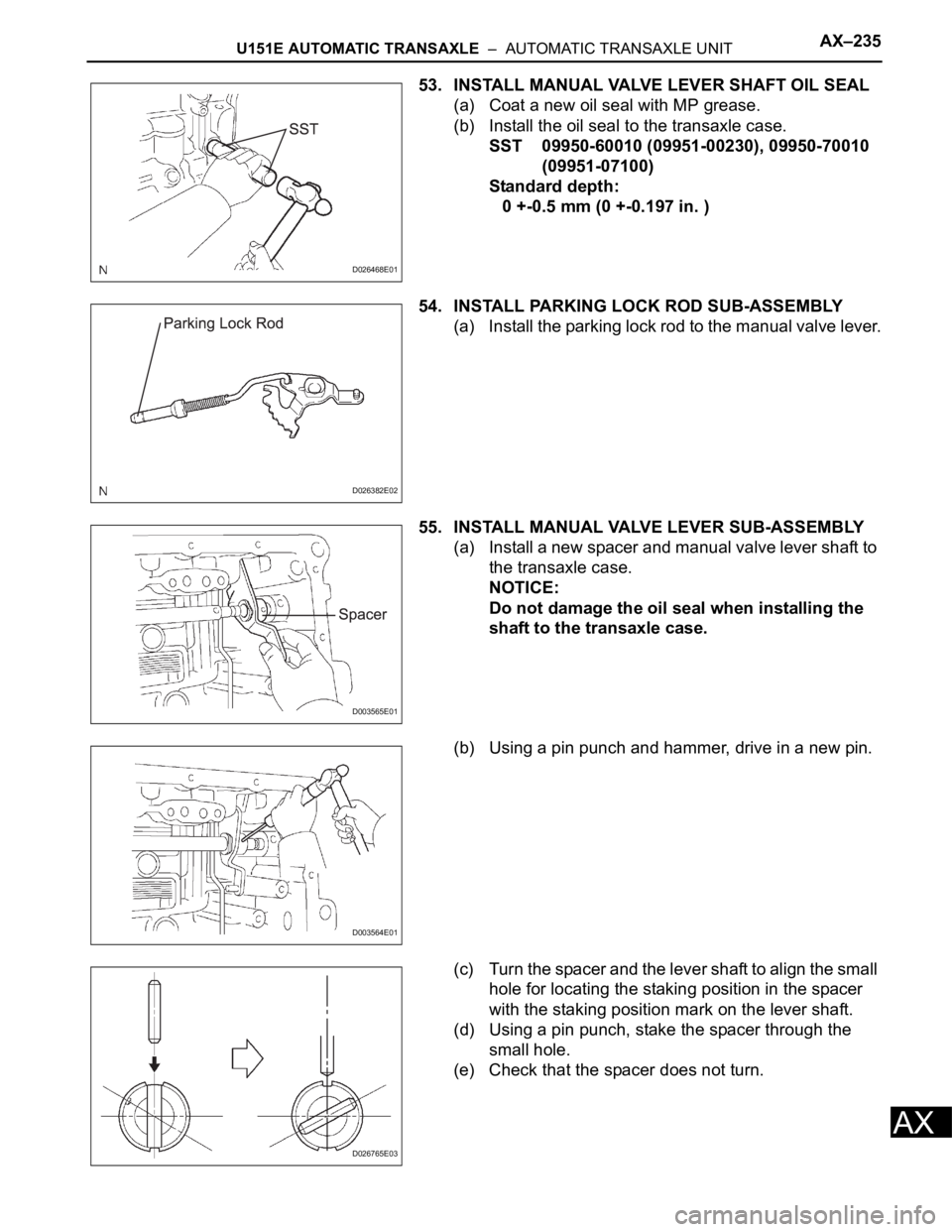 TOYOTA RAV4 2006  Service Repair Manual U151E AUTOMATIC TRANSAXLE  –  AUTOMATIC TRANSAXLE UNITAX–235
AX
53. INSTALL MANUAL VALVE LEVER SHAFT OIL SEAL
(a) Coat a new oil seal with MP grease.
(b) Install the oil seal to the transaxle case